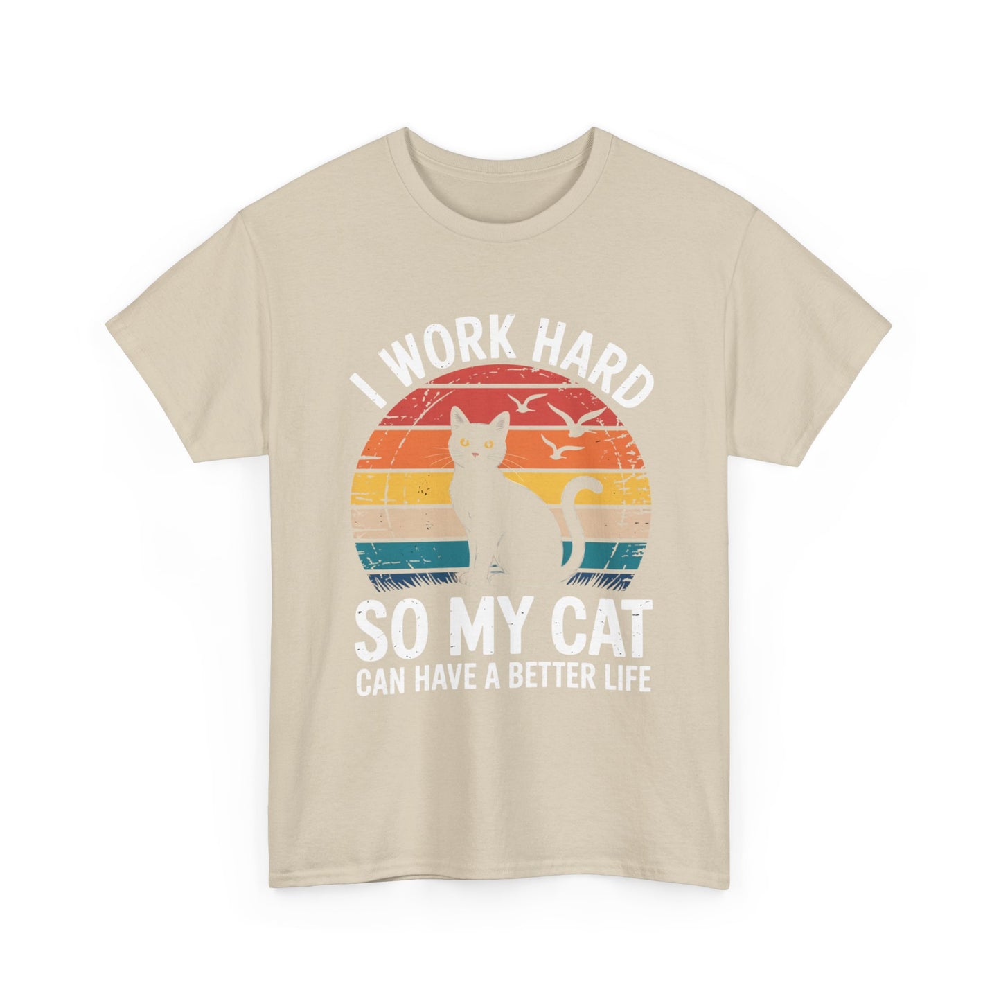 I Work Hard So My Cat Can Have a Better Life T-Shirt