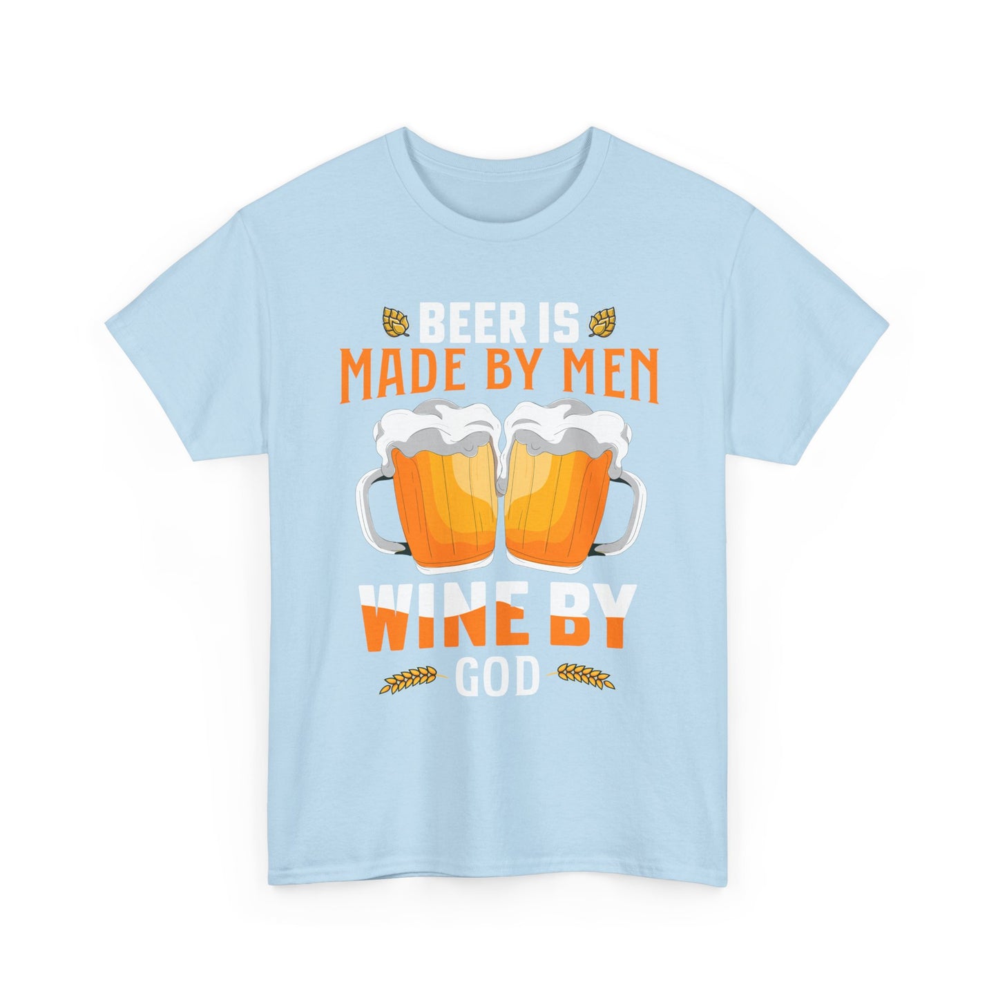 Beer Is Made By Men, Wine By God T-Shirt