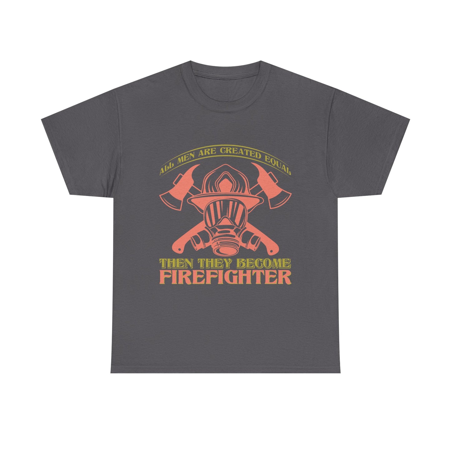Firefighter Helmet T-Shirt — "Some Men Are Created For It, Then They Become Firefighter" Tribute Tee