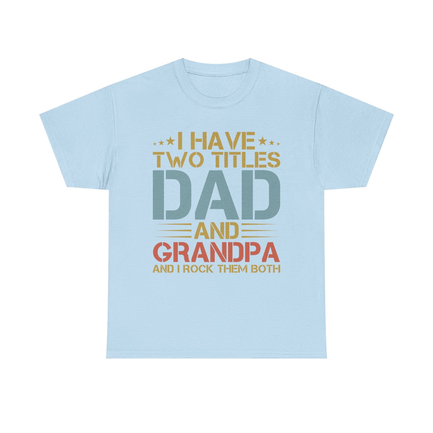 Dad and Grandpa T-Shirt – "I Have Two Titles: Dad and Grandpa and I Rock Them Both" Father's Day Gift