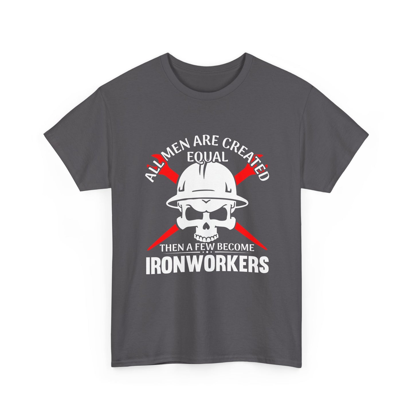 Ironworkers Skull T-Shirt – "All Men Are Created Equal Then A Few Become Ironworkers" Construction Crew Tee