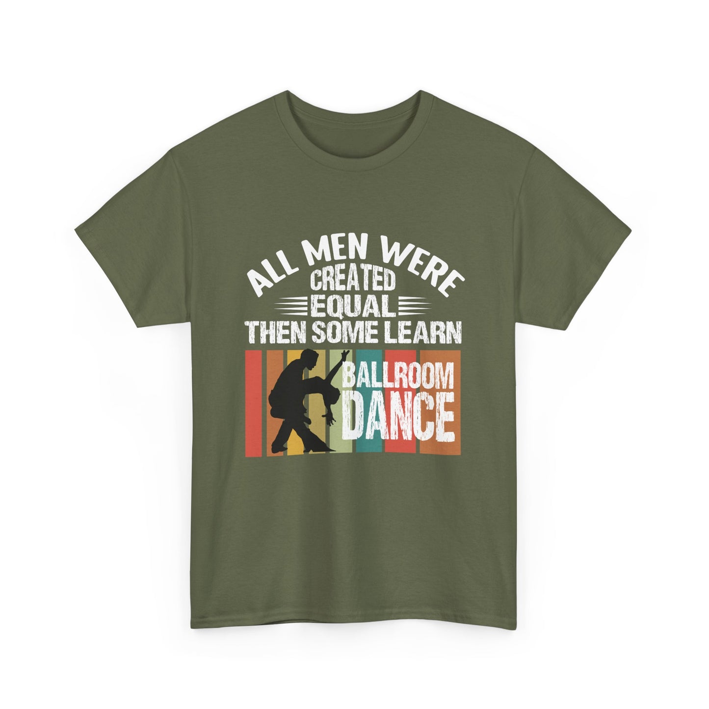 Ballroom Dance T-Shirt — "All Men Were Created Equal Then Some Learn Ballroom Dance" Vintage Design