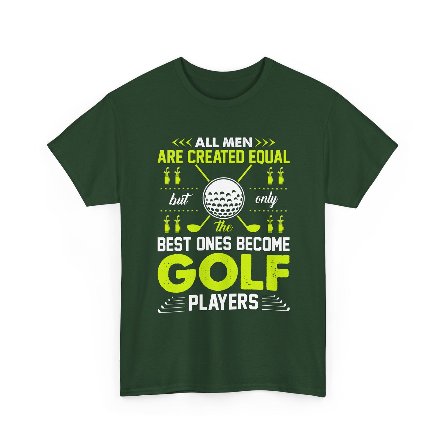 Golf Players T-Shirt – "All Men Are Created Equal But Only The Best Ones Become Golf Players" Sports Tee