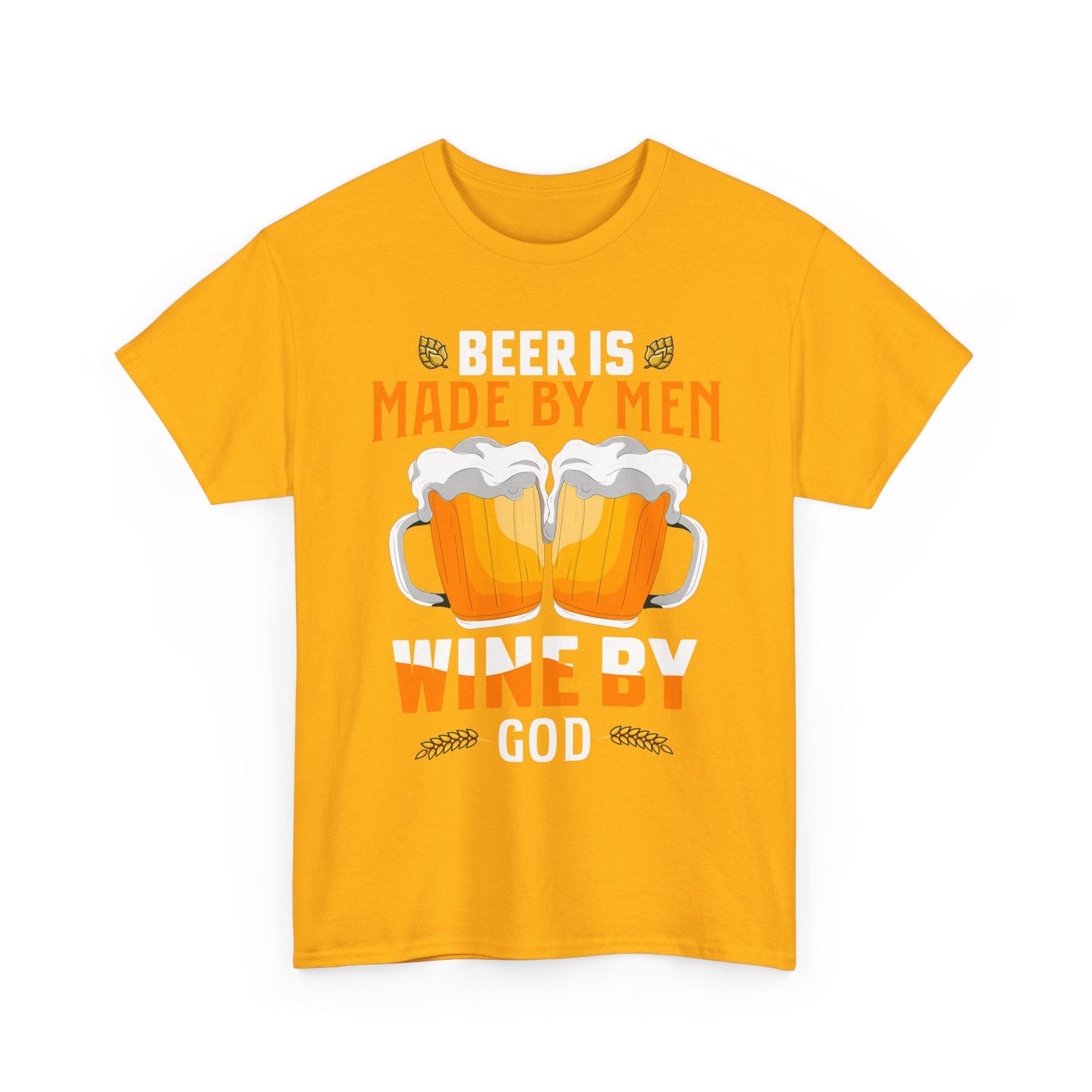 Beer Is Made By Men, Wine By God T-Shirt
