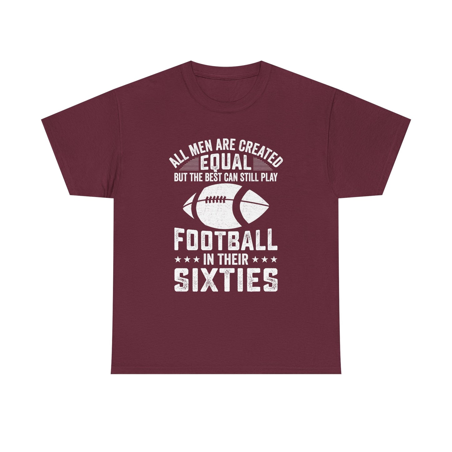Football in Their Sixties T-Shirt — 'All Men Are Created Equal But The Best Can Still Play Football in Their Sixties' Vintage Dad Tee