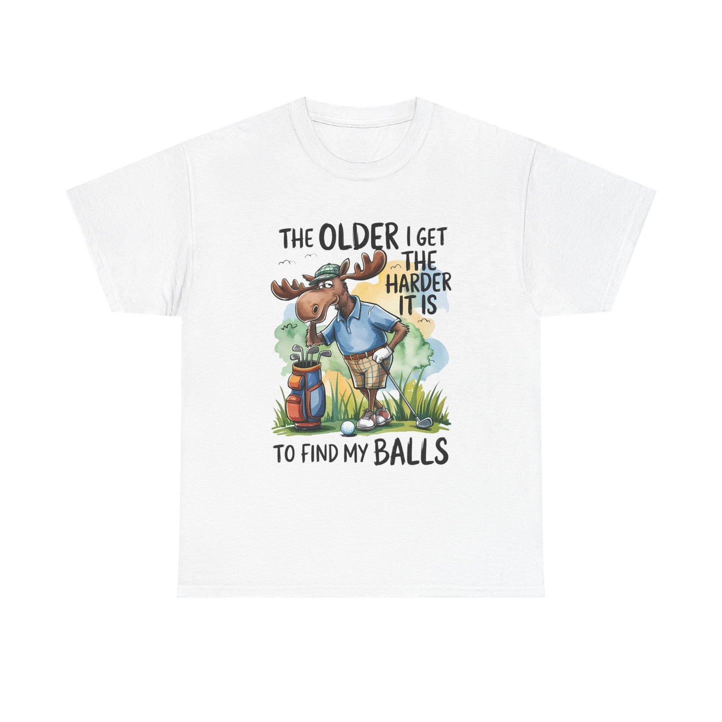 Golf Moose T-Shirt — "The Older I Get the Harder It Is to Find My Balls" Funny Golfing Tee