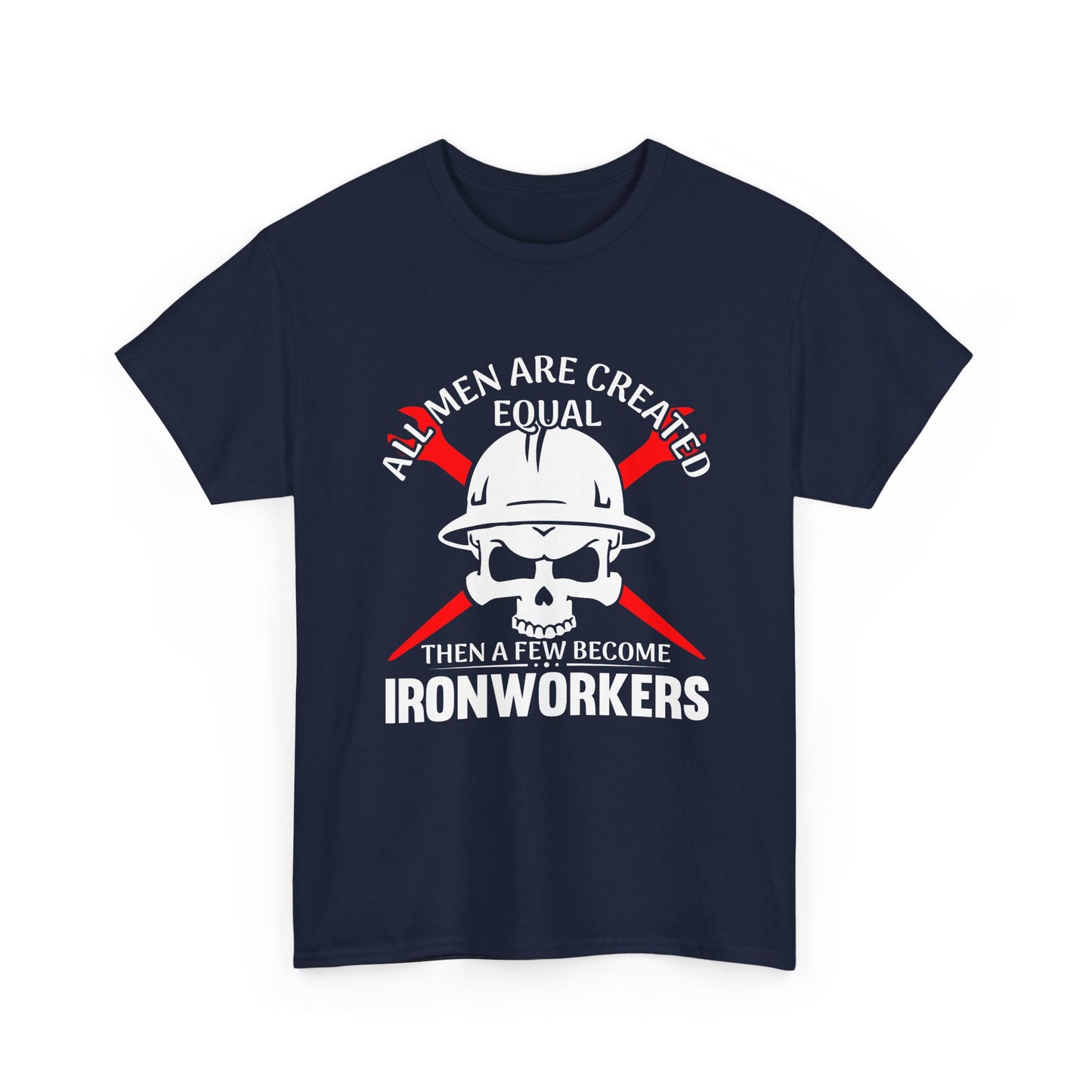 Ironworkers Skull T-Shirt – "All Men Are Created Equal Then A Few Become Ironworkers" Construction Crew Tee