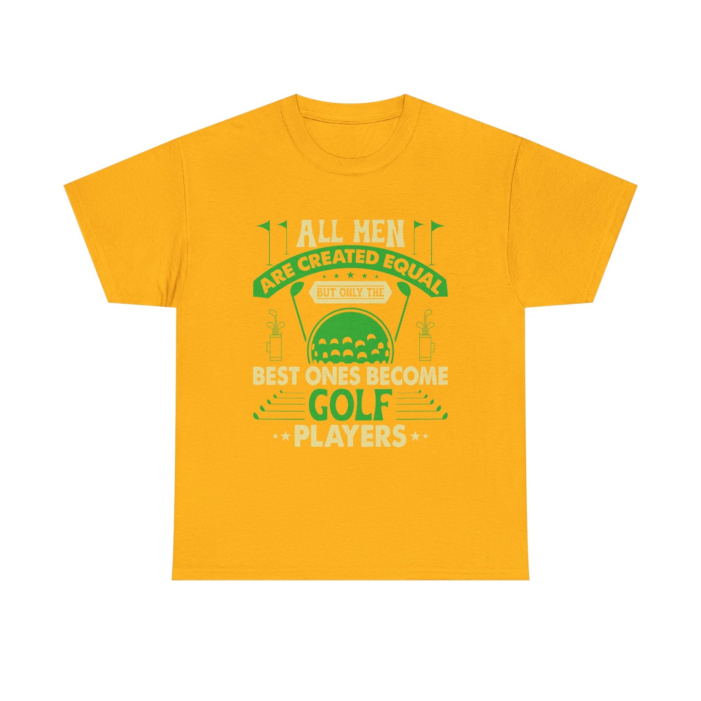 Golf Players T-Shirt — "All Men Are Created Equal But The Best Ones Become Golf Players" Funny Golf Tee