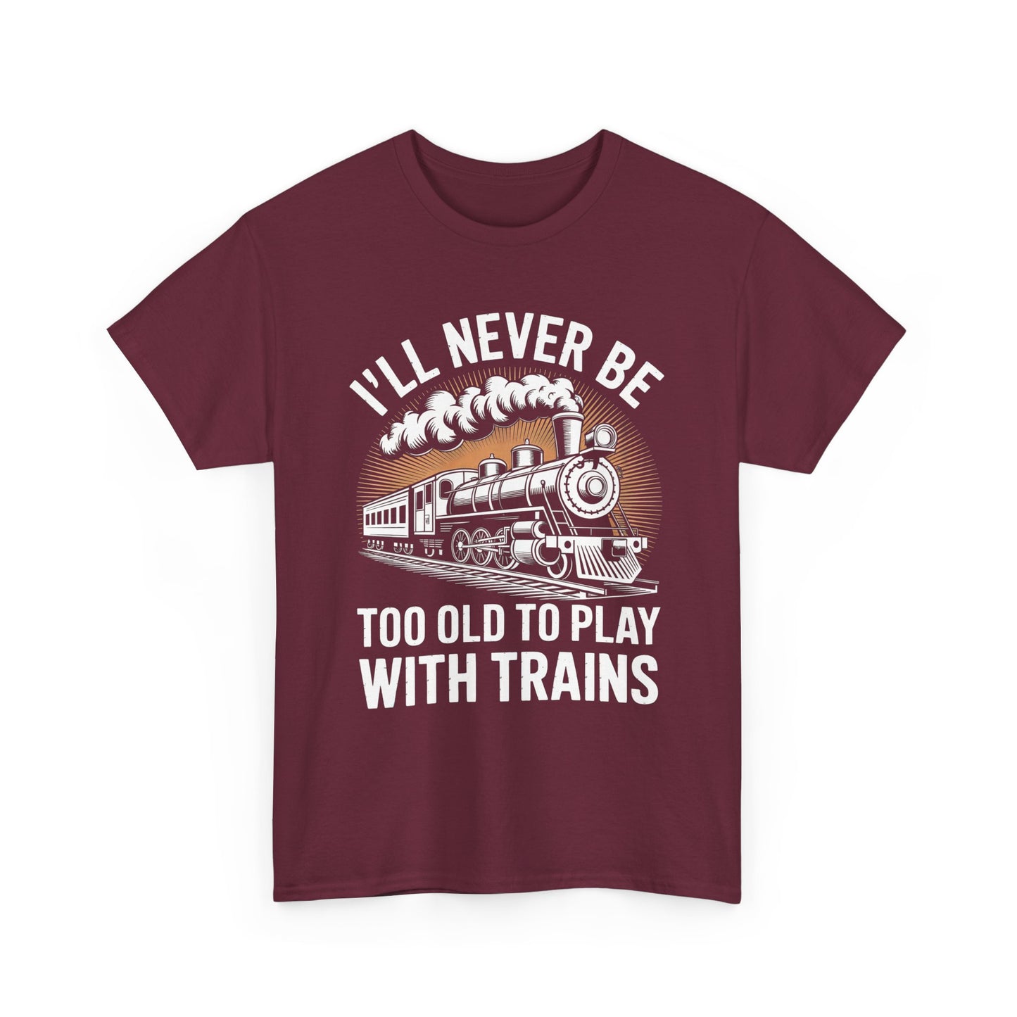 Train Lover T‑Shirt – "I'll Never Be Too Old to Play With Trains" Graphic Tee