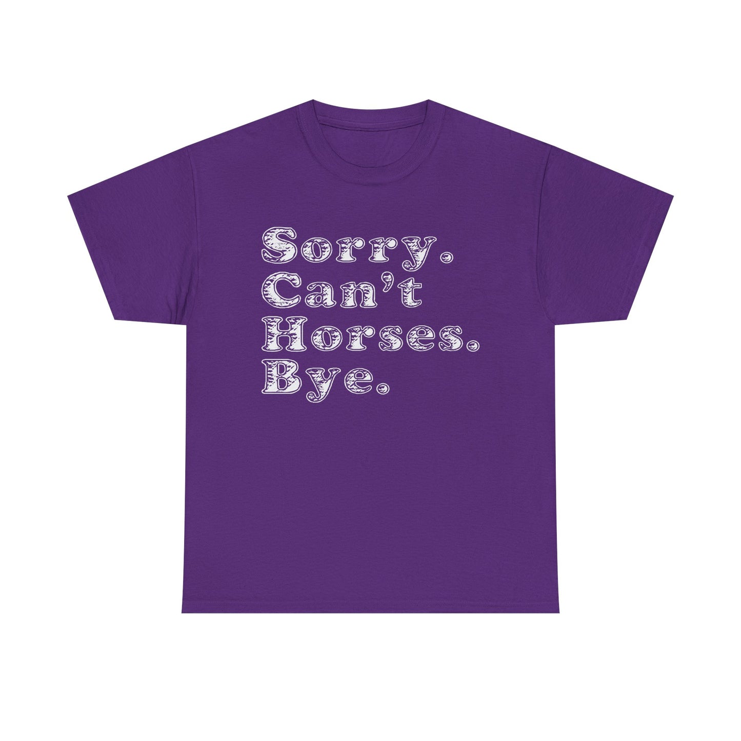 Sorry. Can't Horses. Bye. Tee — Funny Equestrian Graphic T-Shirt