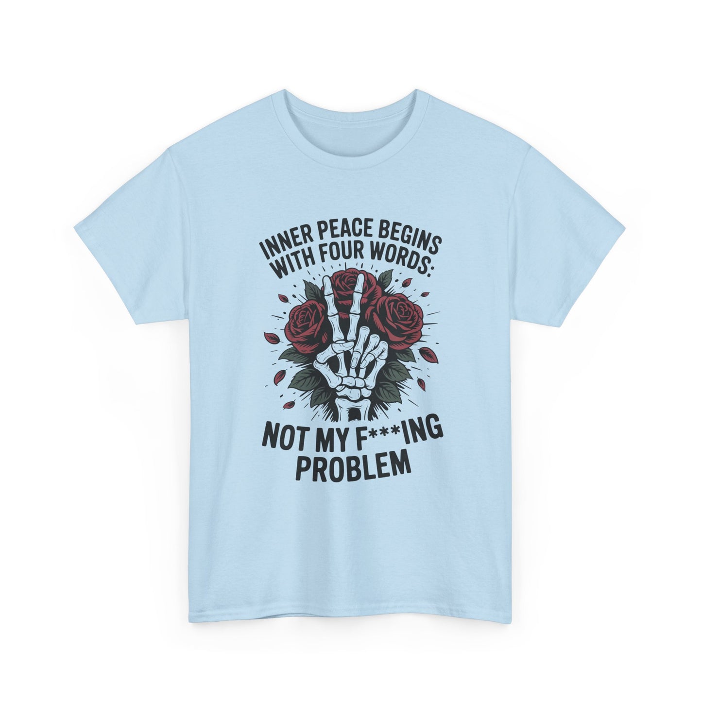 Graphic Tee — "Inner Peace Begins With Four Words: Not My F***ing Problem" Skeleton & Rose T-Shirt