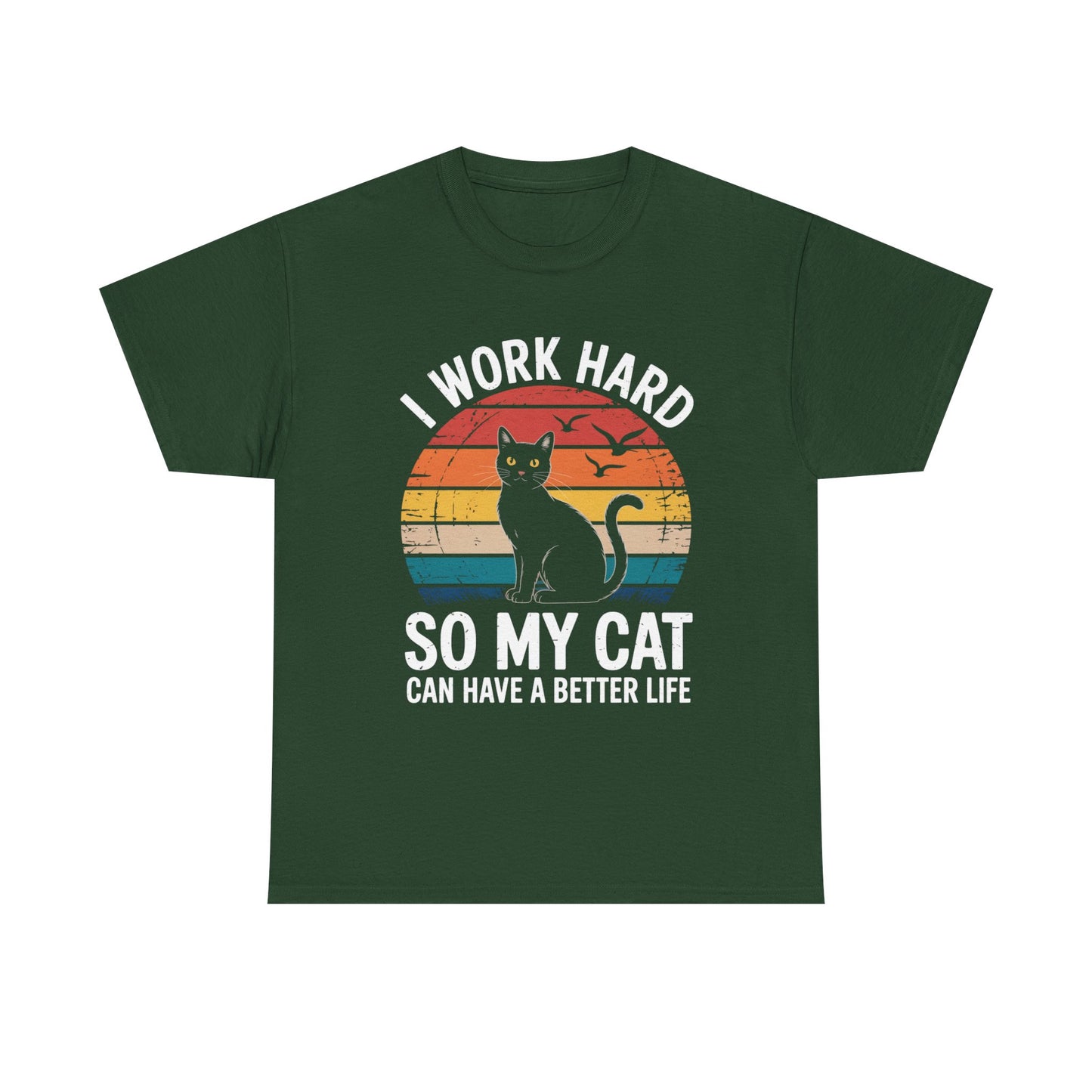 I Work Hard So My Cat Can Have a Better Life T-Shirt