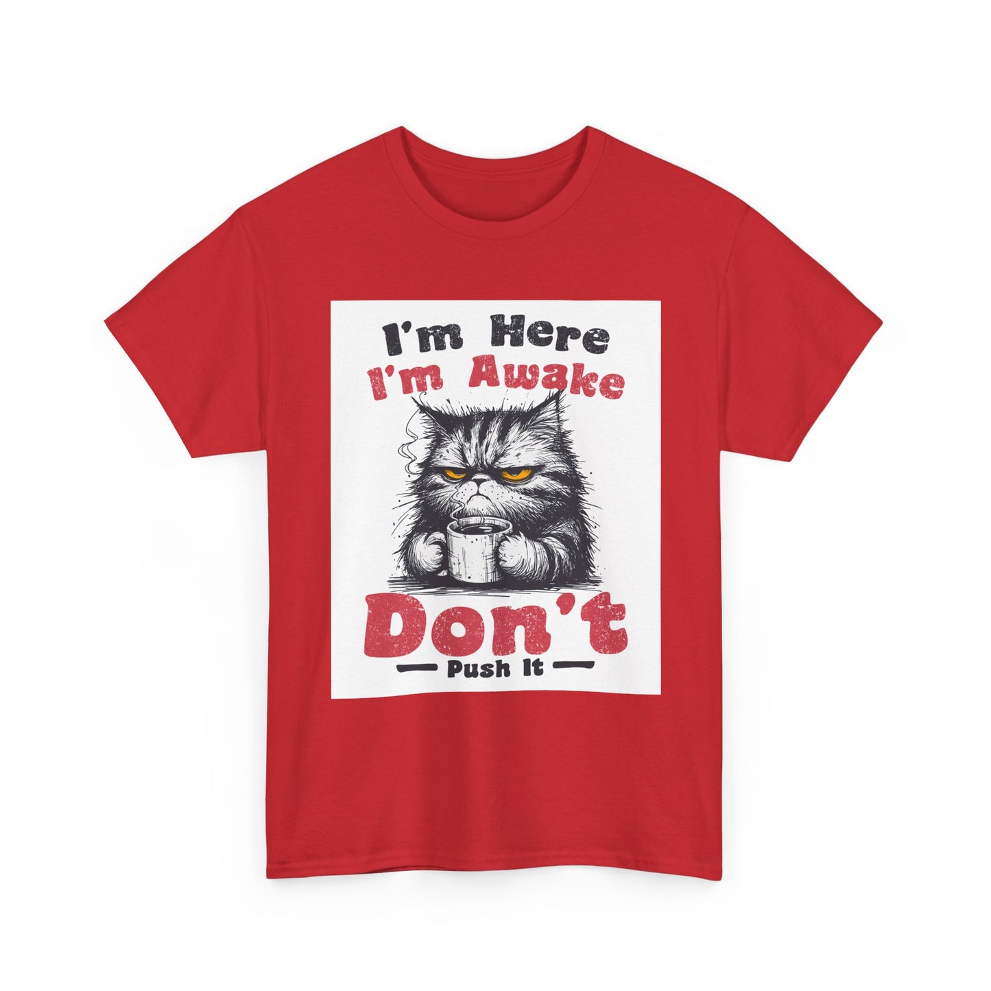 Funny Cat T-Shirt "I'm Here I'm Awake Don’t Push It" - Grumpy Cat Graphic Tee