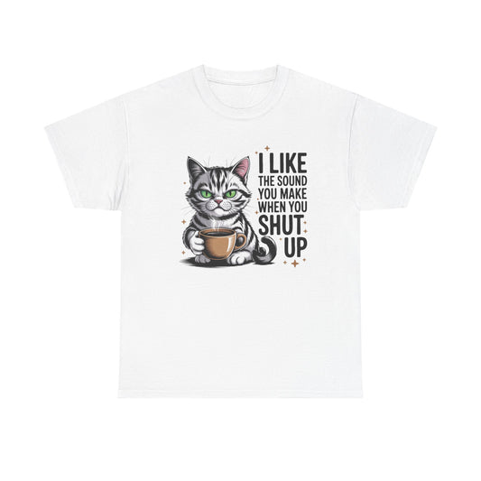 funny T-shirt - I-Like-The-Sound-You-Make-When-You-Shut-Up