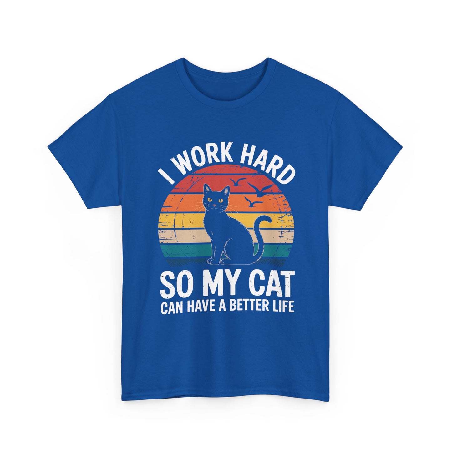 I Work Hard So My Cat Can Have a Better Life T-Shirt