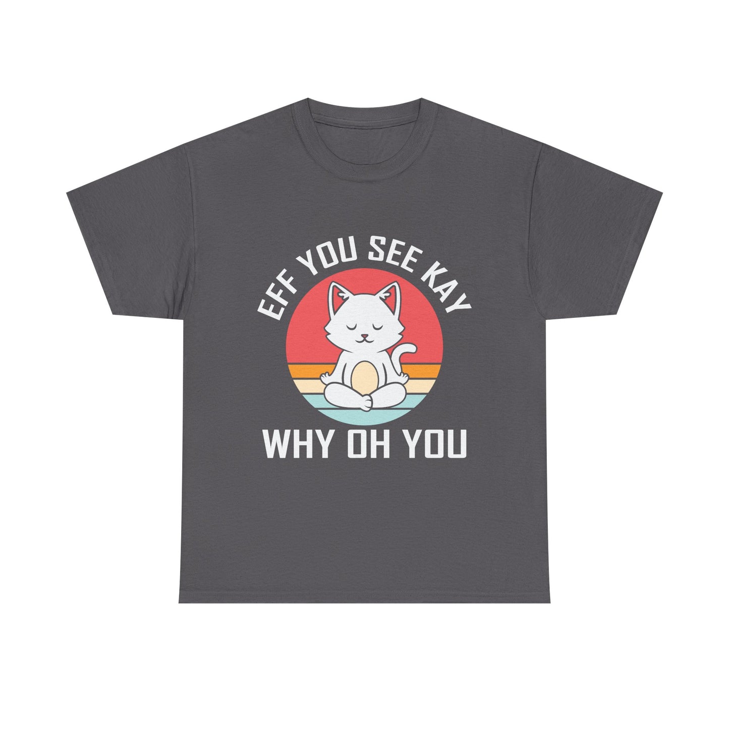 Cute Cat Tee — "EFF YOU SEE KAY WHY OH YOU" Vintage Sunset Graphic T-Shirt