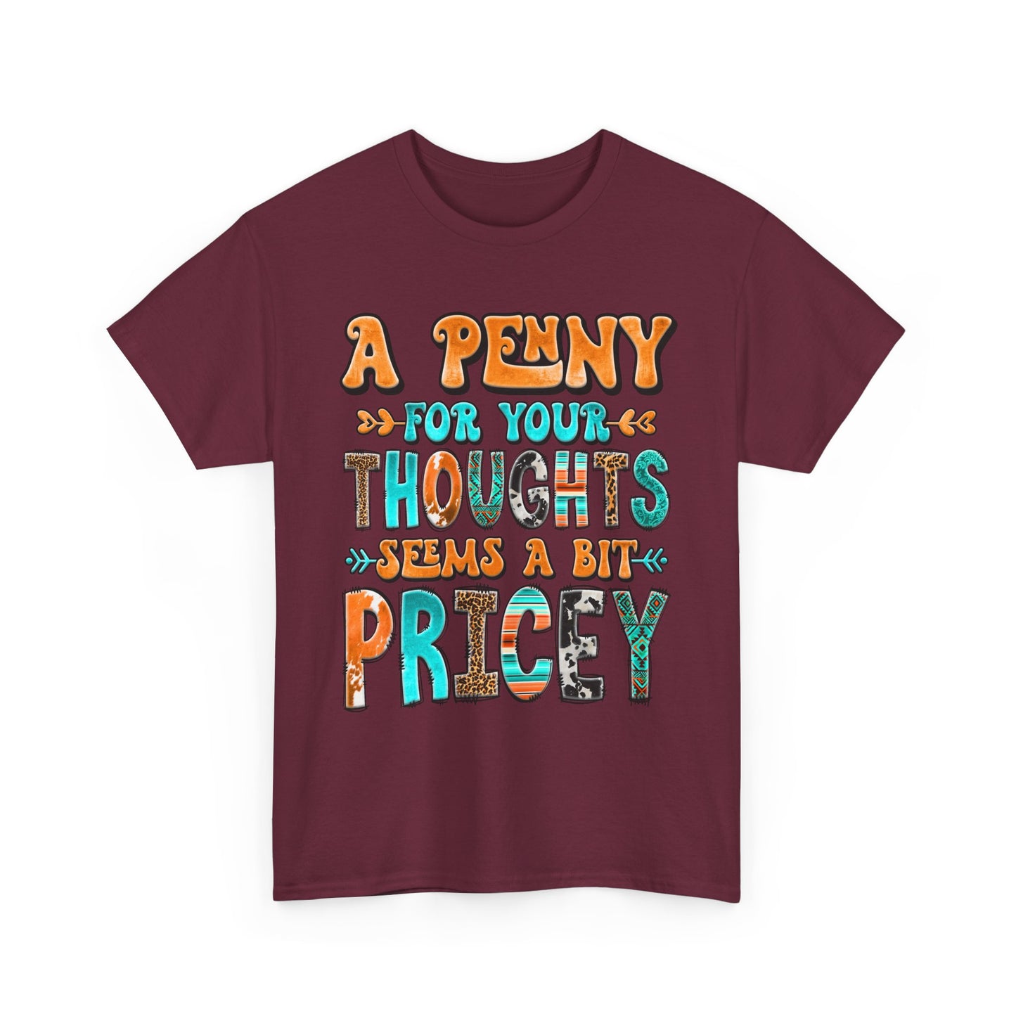 T-Shirt — "A Penny For Your Thoughts Seems A Bit Pricey" Graphic Tee