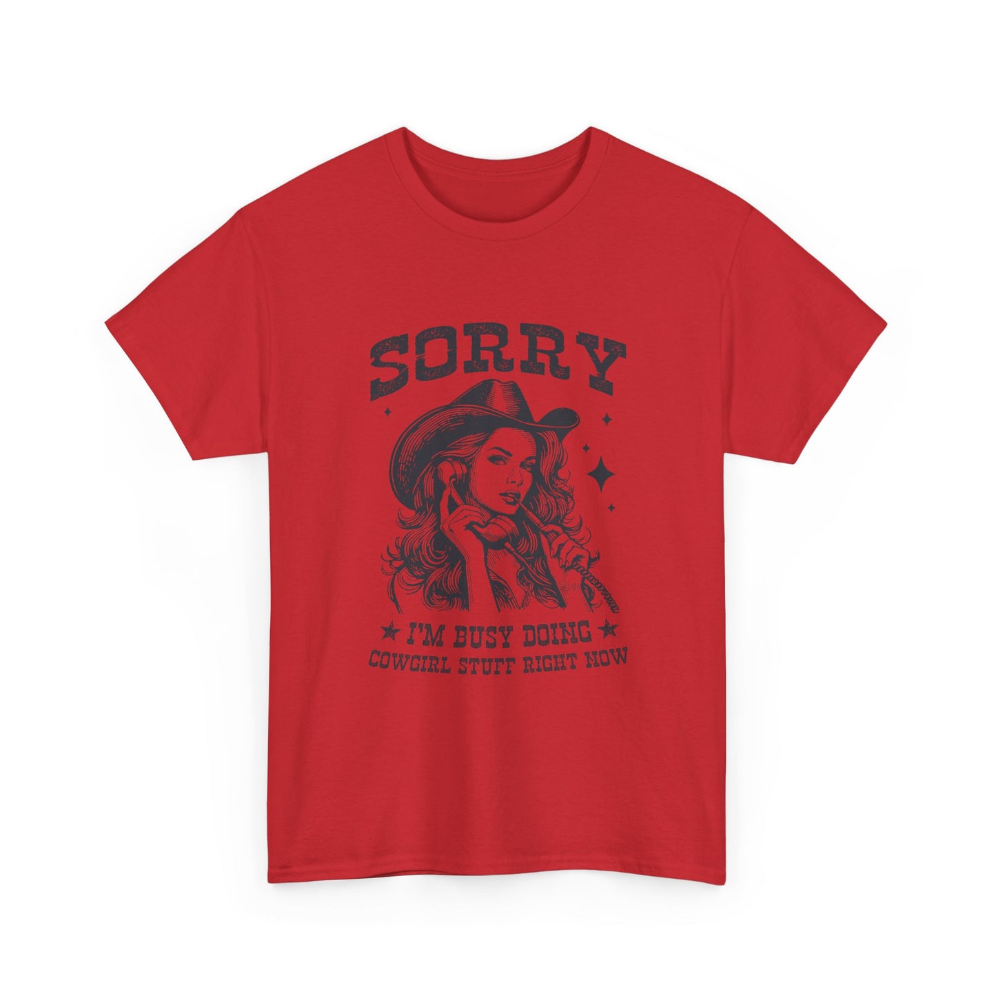 Cowgirl Sorry Tee — "Sorry I’m Busy Doing Cowgirl Stuff Right Now" Graphic T-Shirt