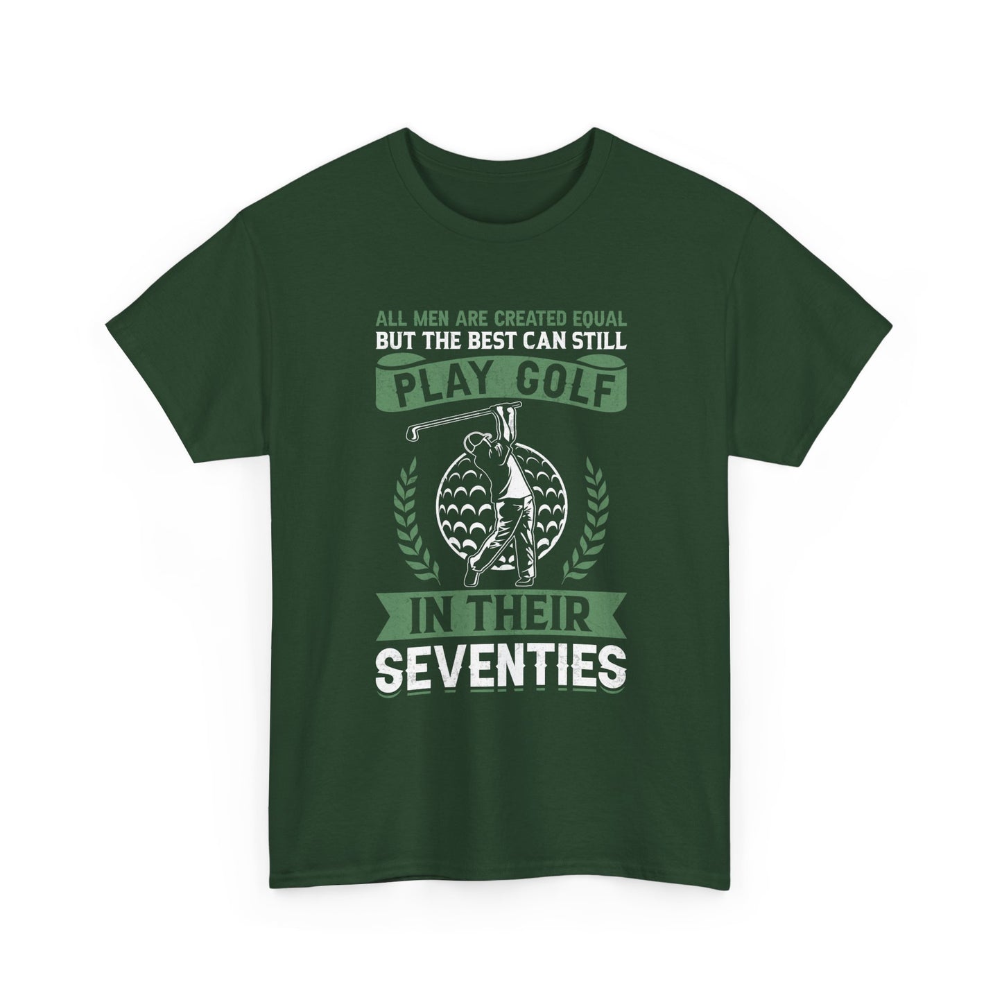 Golf Shirt - "All Men Are Created Equal But The Best Can Still Play Golf In Their Seventies" Tee