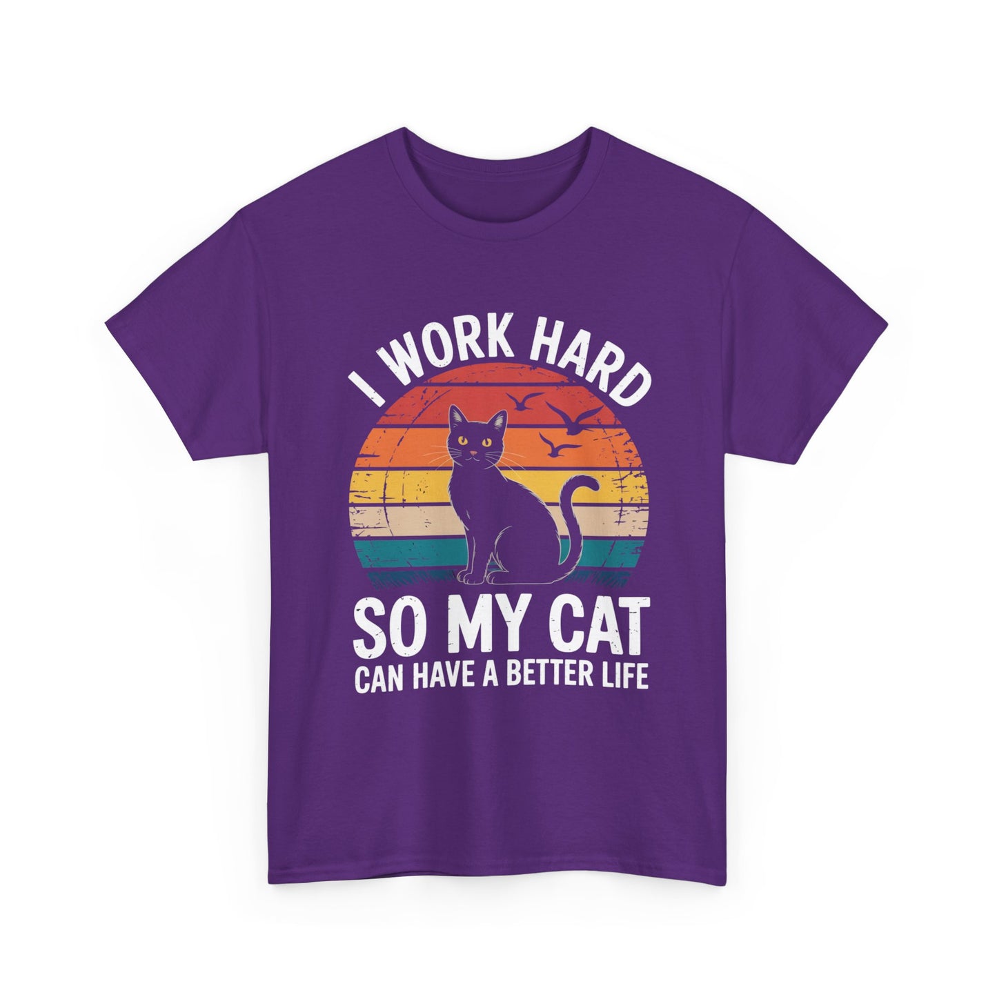 I Work Hard So My Cat Can Have a Better Life T-Shirt