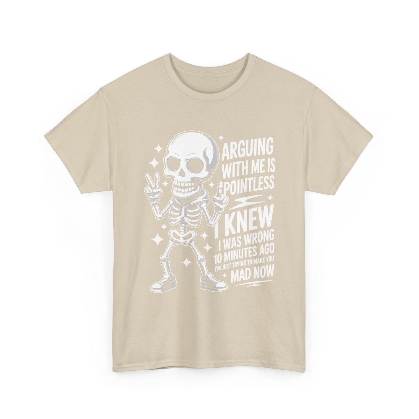 Funny Skeleton T‑Shirt — “Arguing With Me Is Pointless, I Knew I Was Wrong 10 Minutes Ago”
