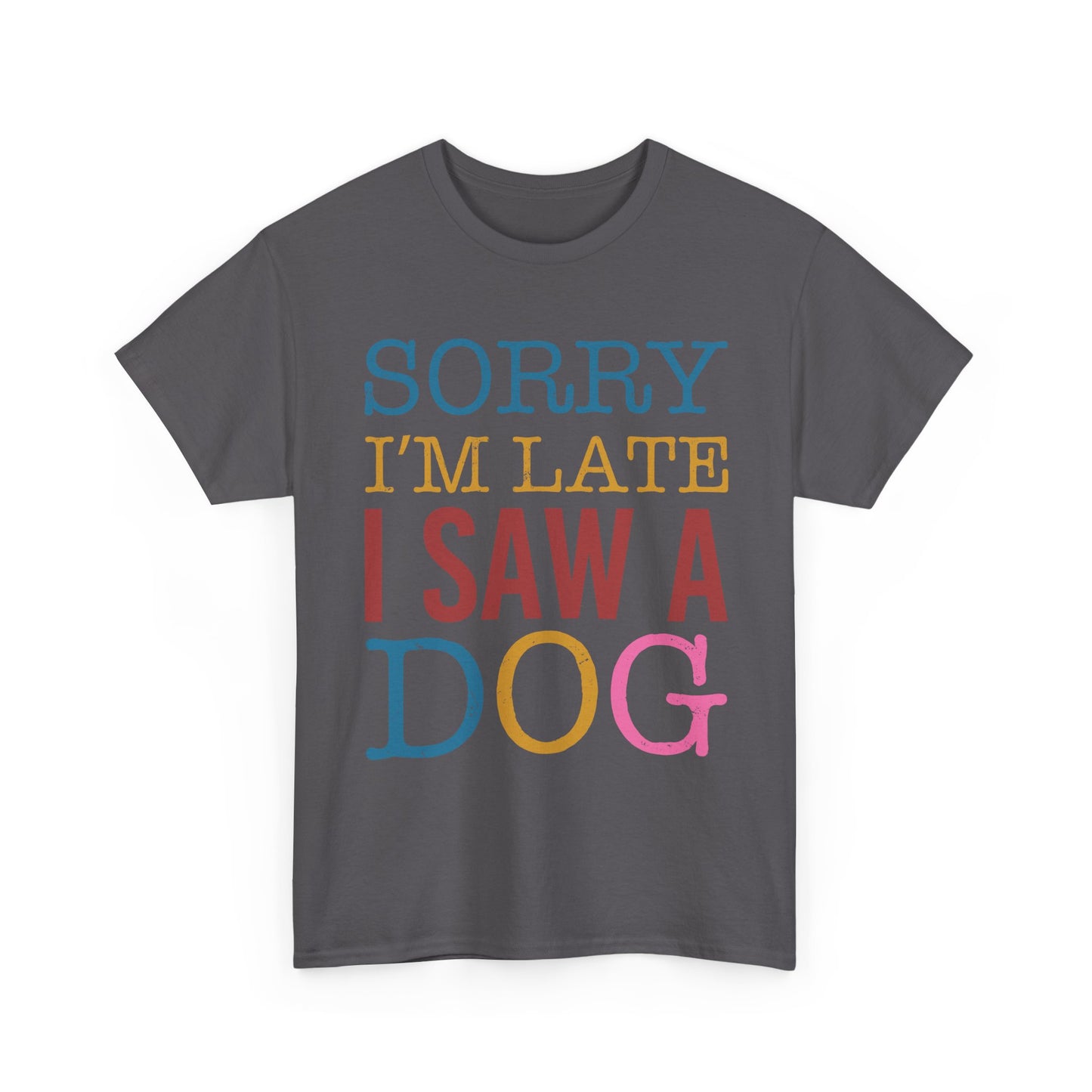 Sorry I’m Late I Saw a Dog T-Shirt