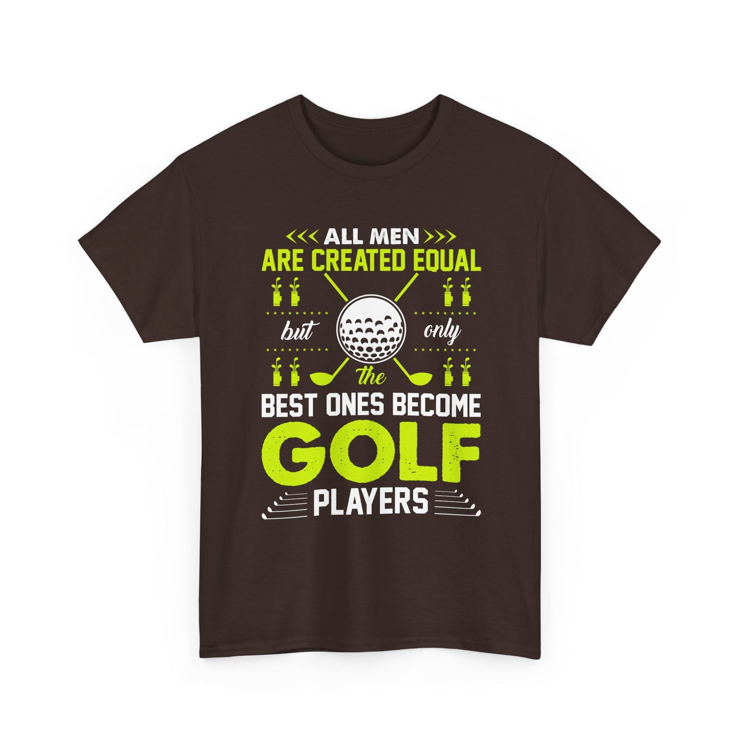 Golf Players T-Shirt – "All Men Are Created Equal But Only The Best Ones Become Golf Players" Sports Tee