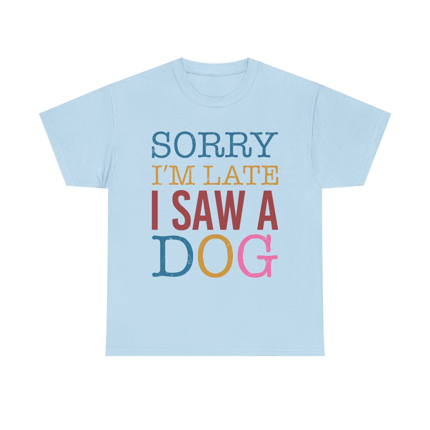 Sorry I’m Late I Saw a Dog T-Shirt