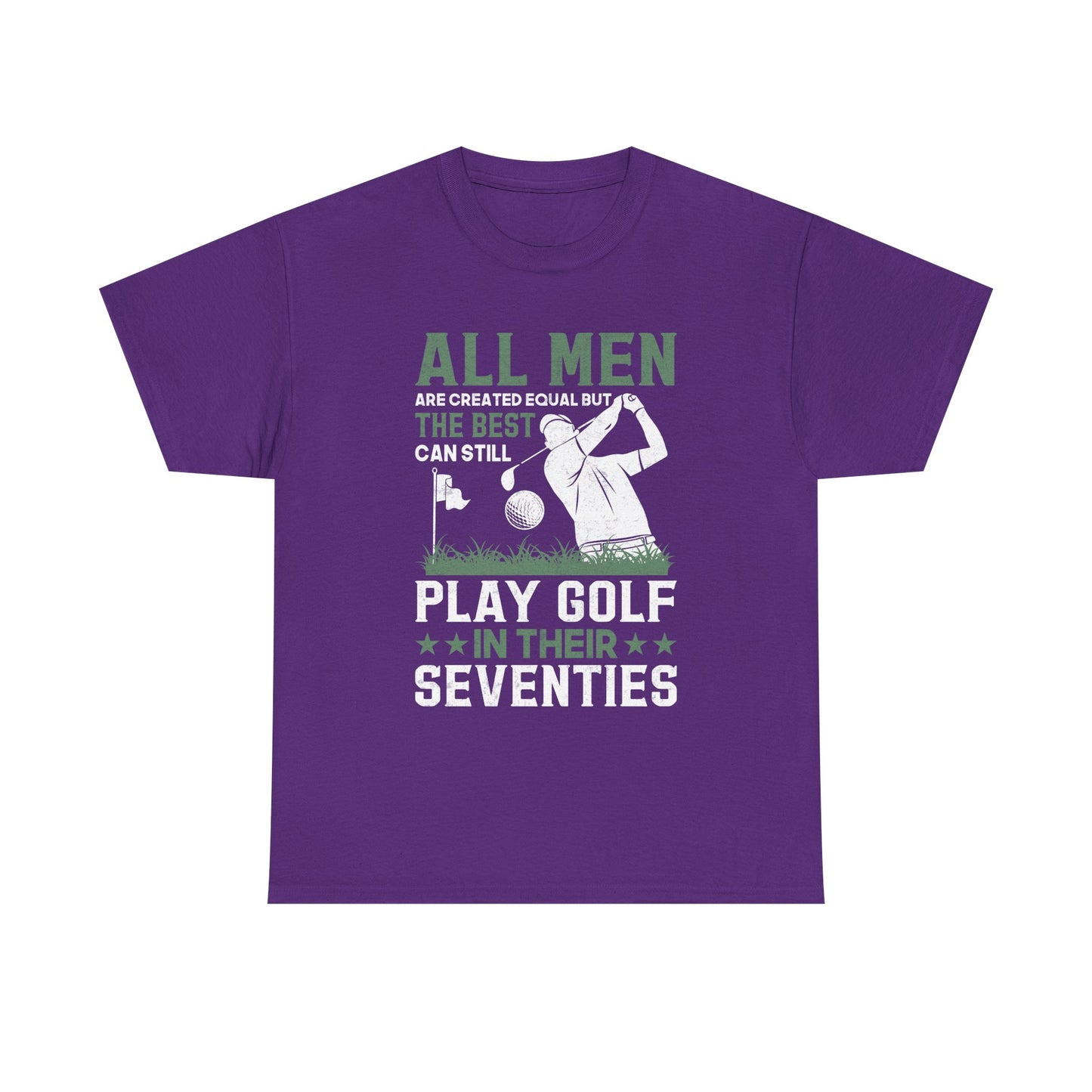 Golf Shirt for Men 70s: "All Men Are Created Equal But The Best Can Still Play Golf In Their Seventies" Tee