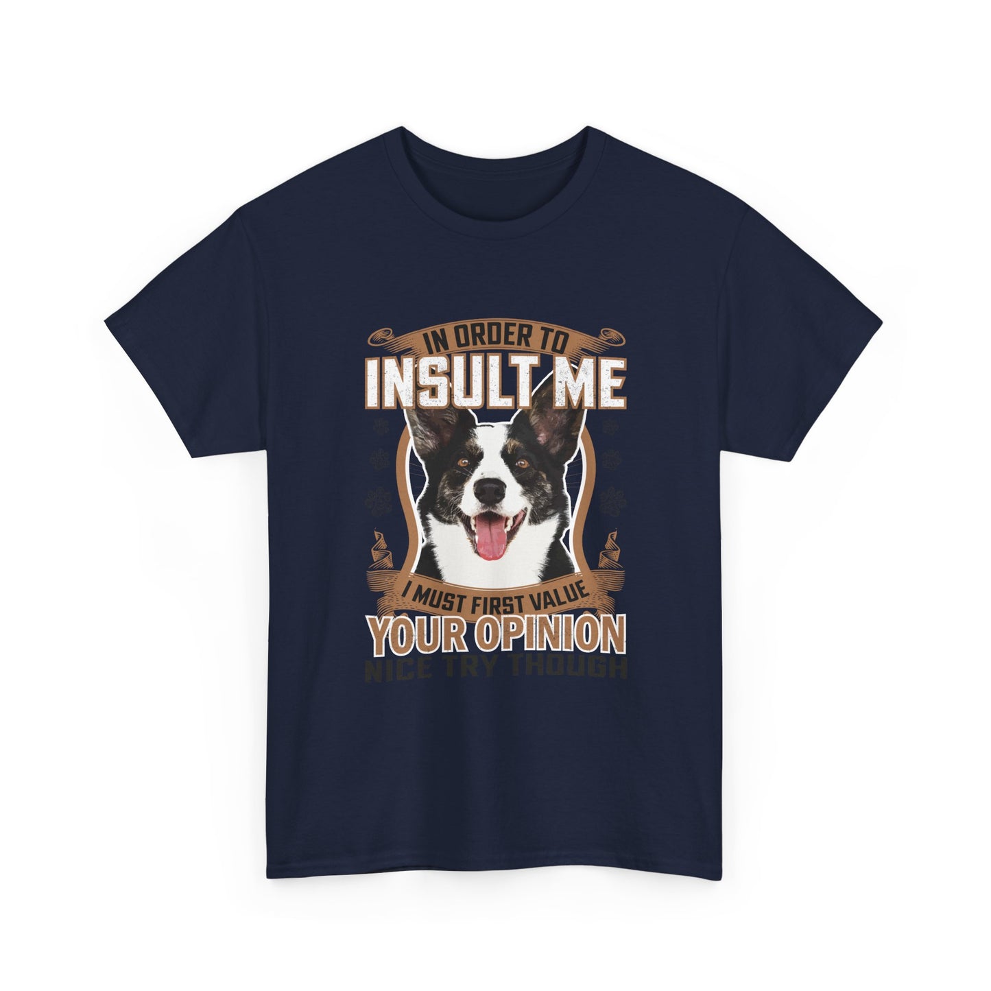 Funny Dog T-Shirt - "In Order To Insult Me You Must First Value Your Opinion" Graphic Tee for Dog Lovers