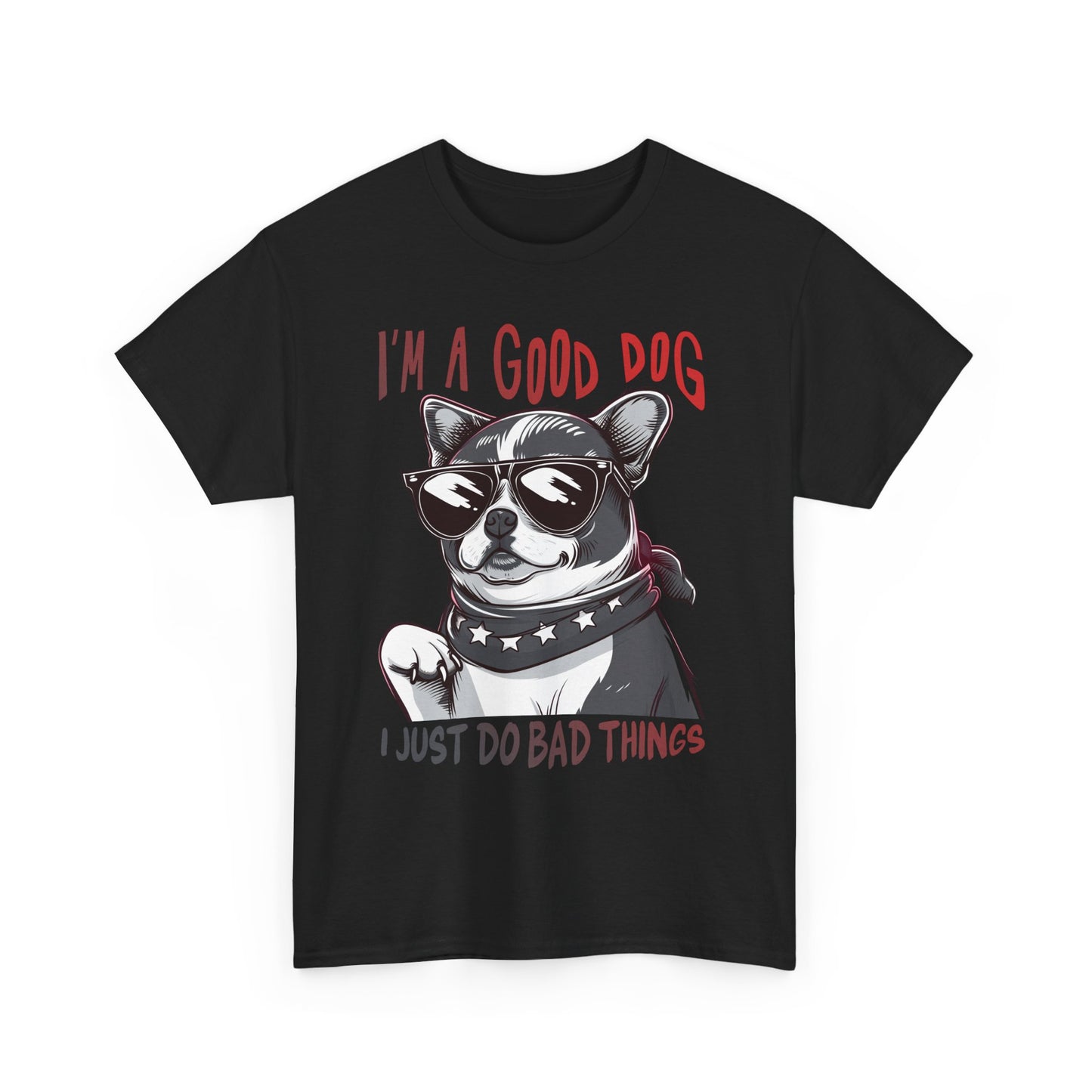 I’m A Good Dog I Just Do Bad Things T-Shirt