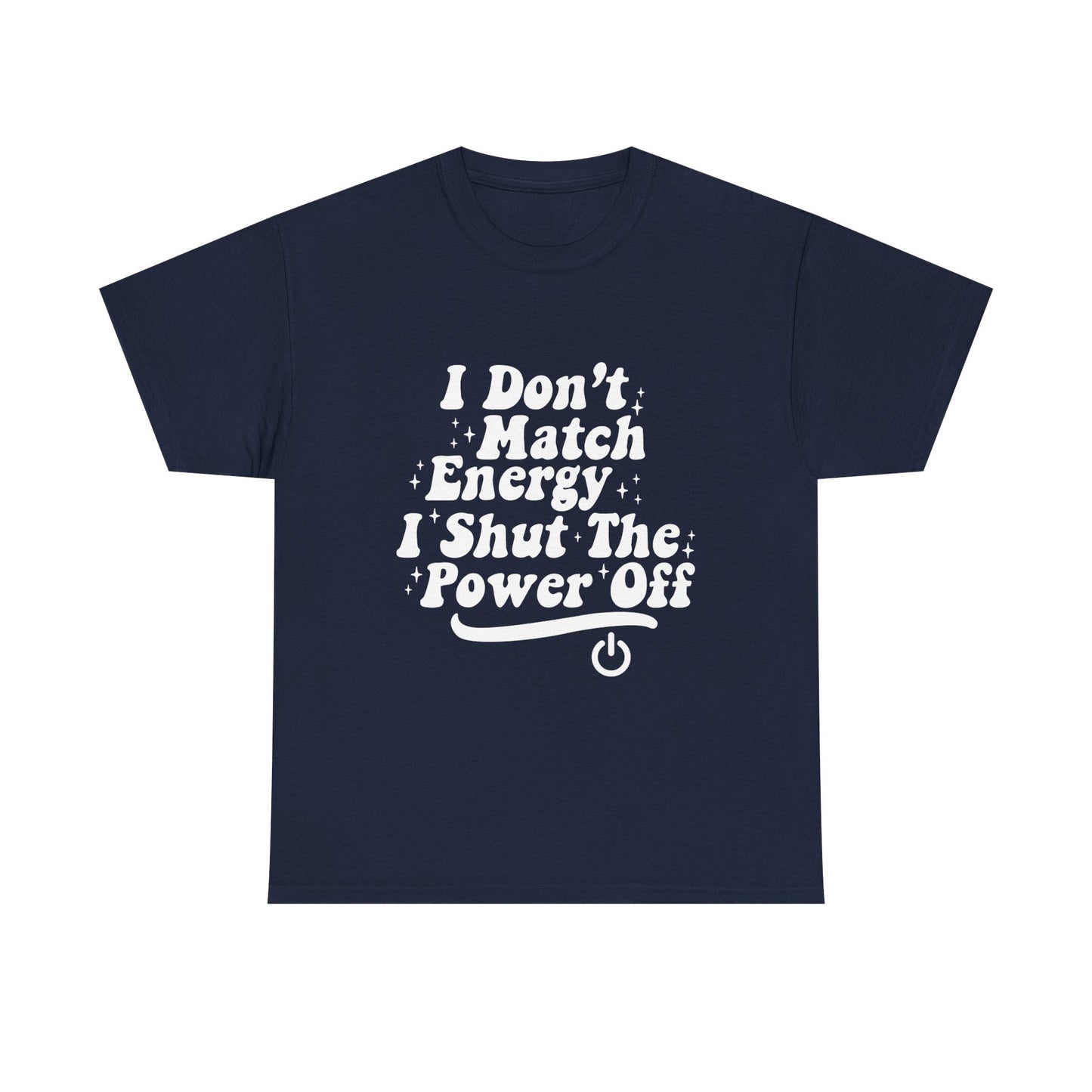 T-Shirt — "I Don't Match Energy, I Shut The Power Off" Graphic Tee