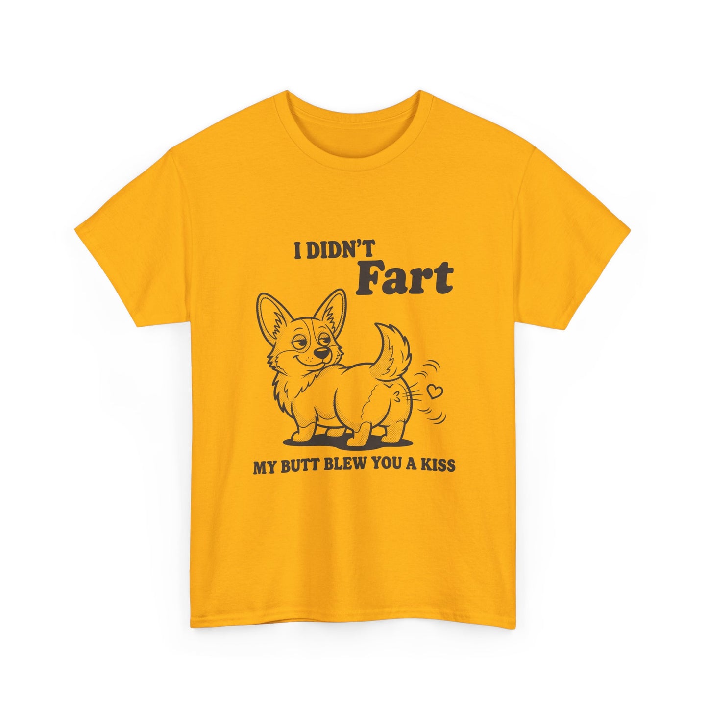 Funny Corgi T-Shirt — "I Didn't Fart, My Butt Blew You a Kiss"