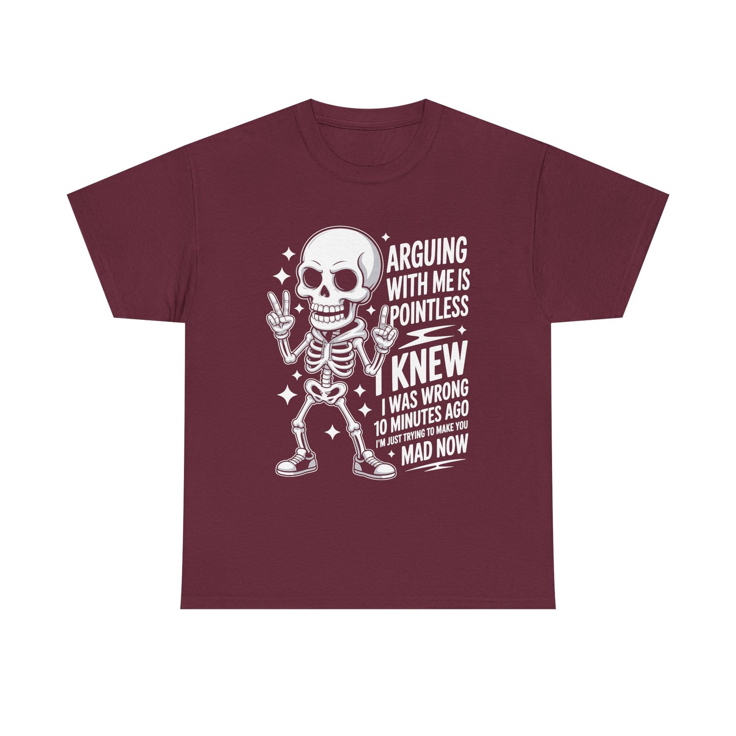 Funny Skeleton T‑Shirt — “Arguing With Me Is Pointless, I Knew I Was Wrong 10 Minutes Ago”