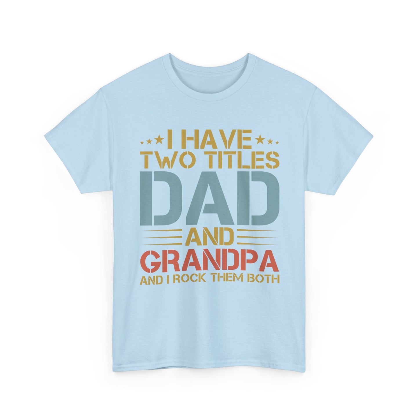Dad and Grandpa T-Shirt – "I Have Two Titles: Dad and Grandpa and I Rock Them Both" Father's Day Gift