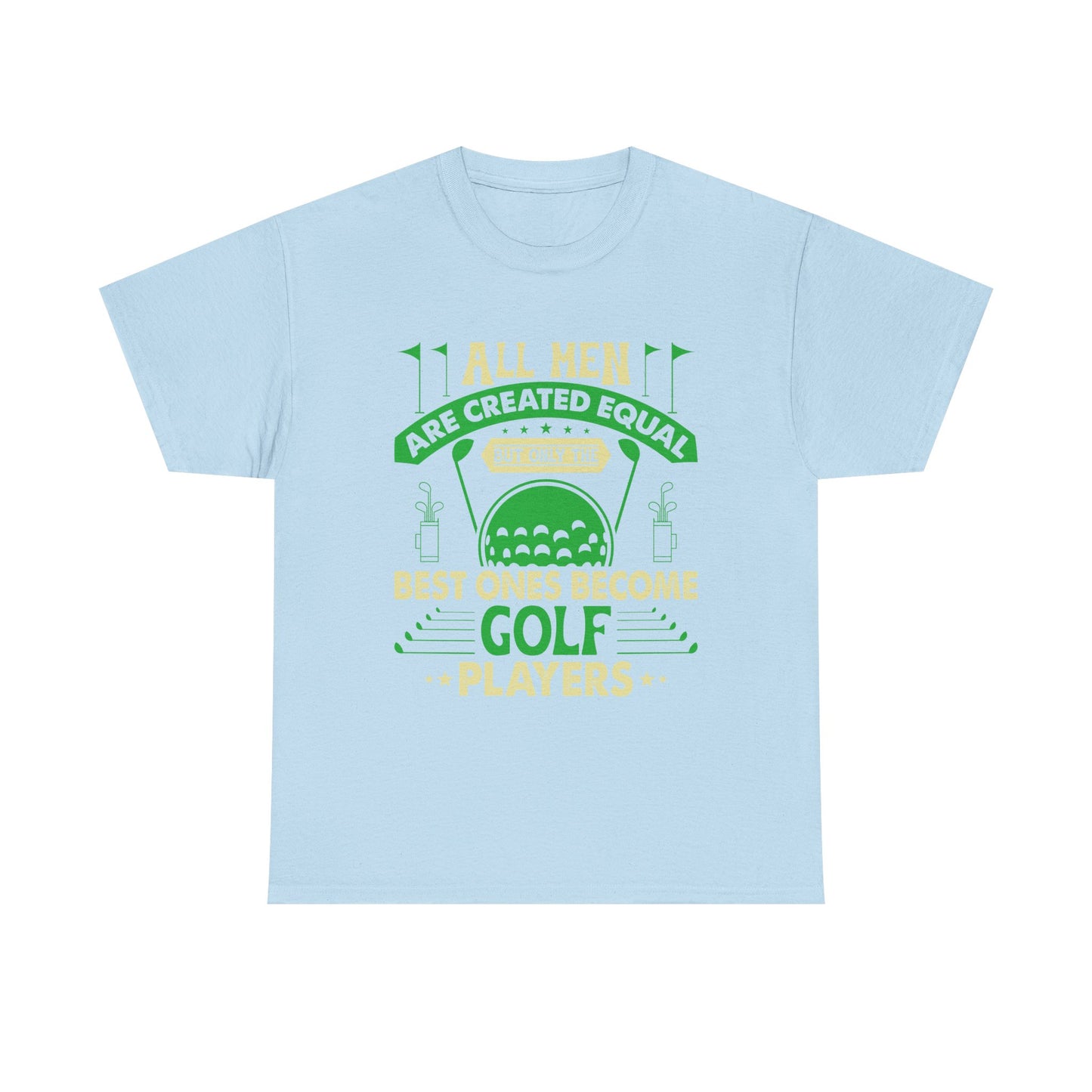 Golf Players T-Shirt — "All Men Are Created Equal But The Best Ones Become Golf Players" Funny Golf Tee