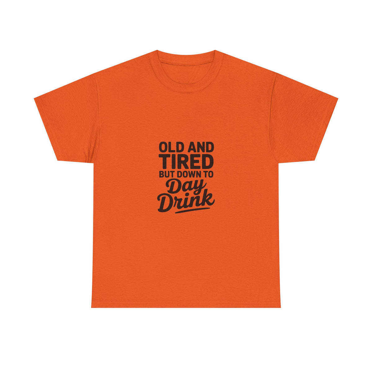 T-Shirt — "Old and Tired But Down to Day Drink" Graphic Tee