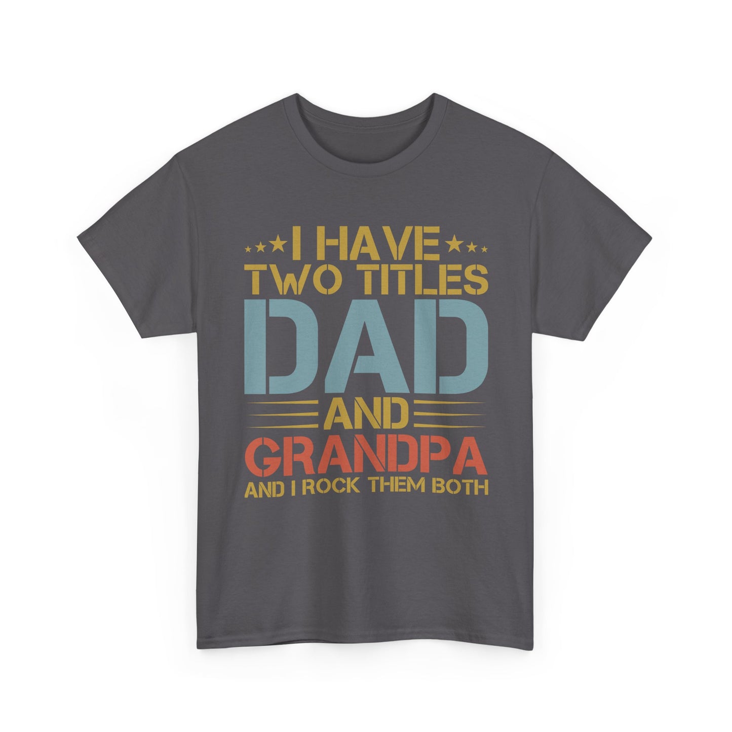 Dad and Grandpa T-Shirt – "I Have Two Titles: Dad and Grandpa and I Rock Them Both" Father's Day Gift