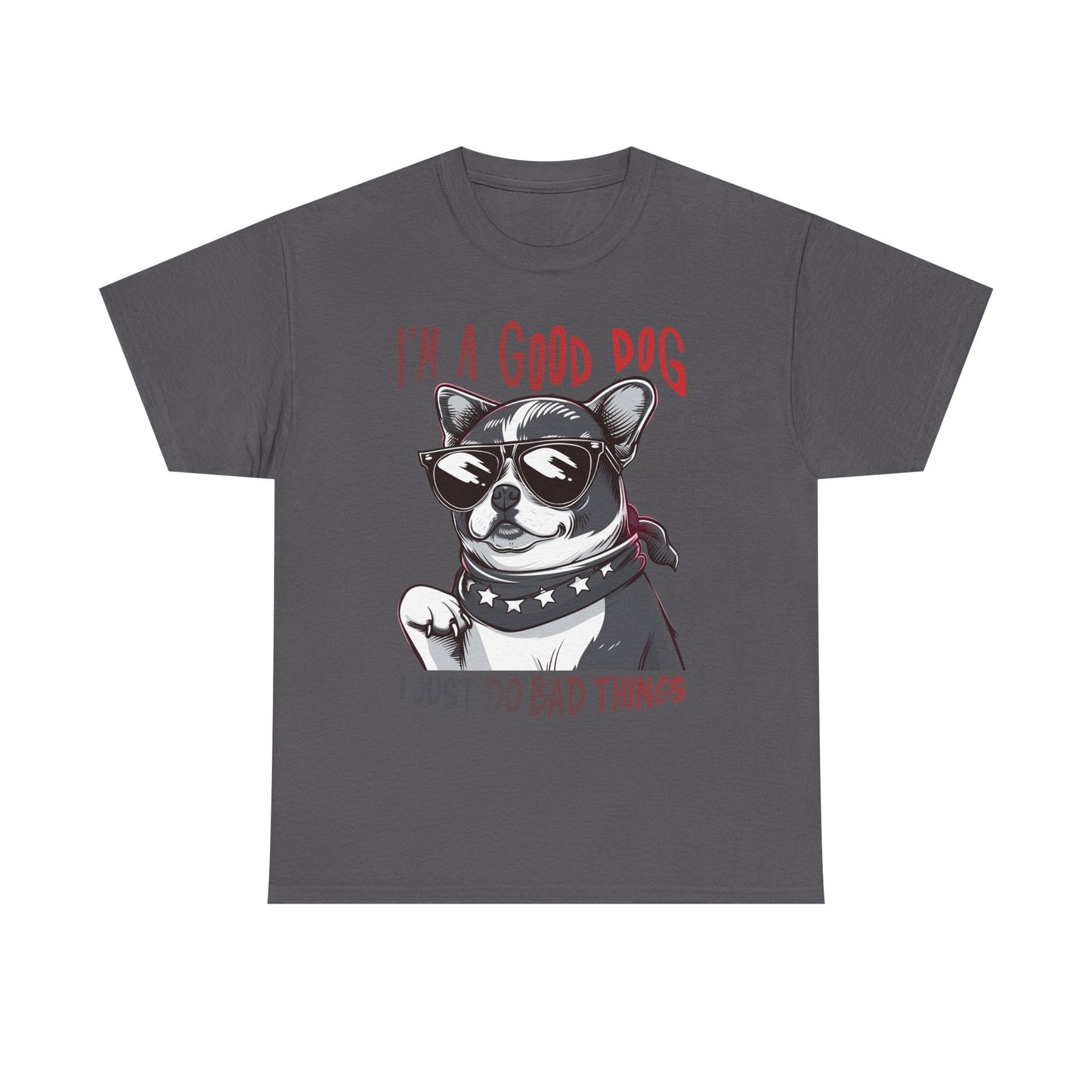 I’m A Good Dog I Just Do Bad Things T-Shirt
