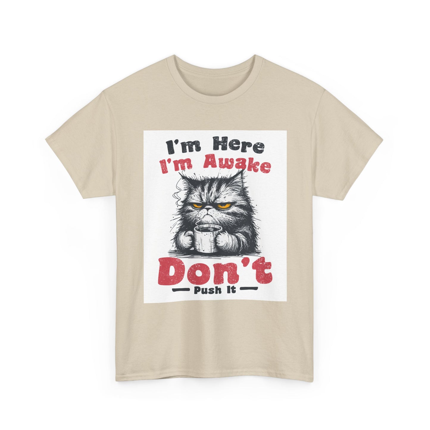 Funny Cat T-Shirt "I'm Here I'm Awake Don’t Push It" - Grumpy Cat Graphic Tee
