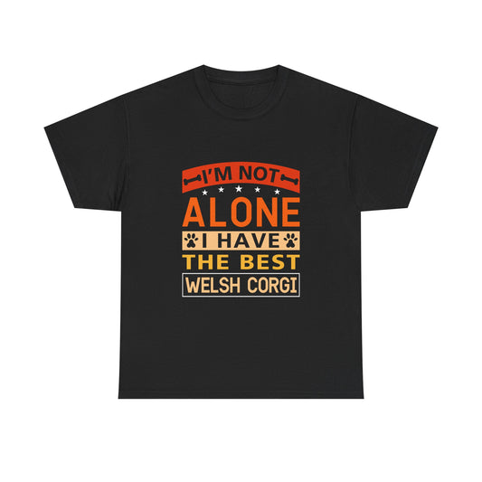 Welsh Corgi T-Shirt – "I'm Not Alone I Have The Best Welsh Corgi" Dog Lover Tee