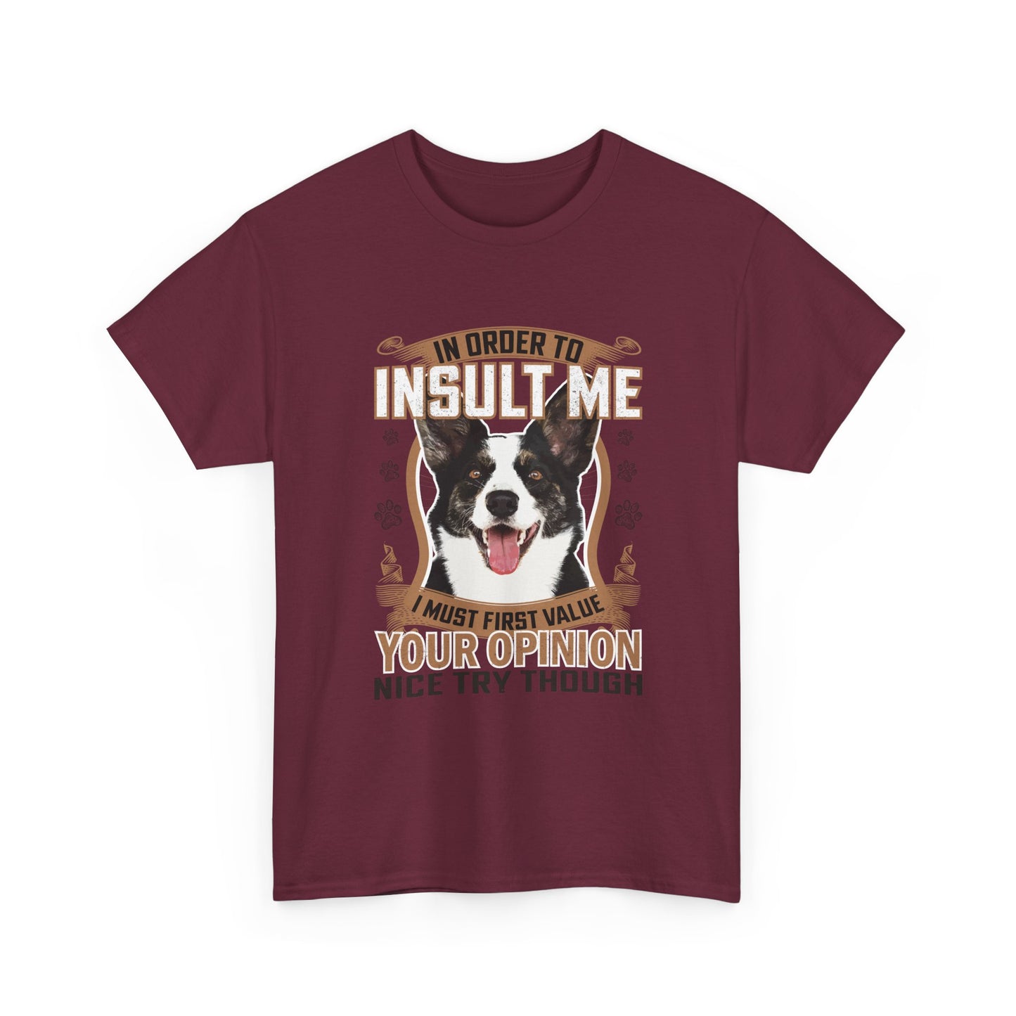 Funny Dog T-Shirt - "In Order To Insult Me You Must First Value Your Opinion" Graphic Tee for Dog Lovers