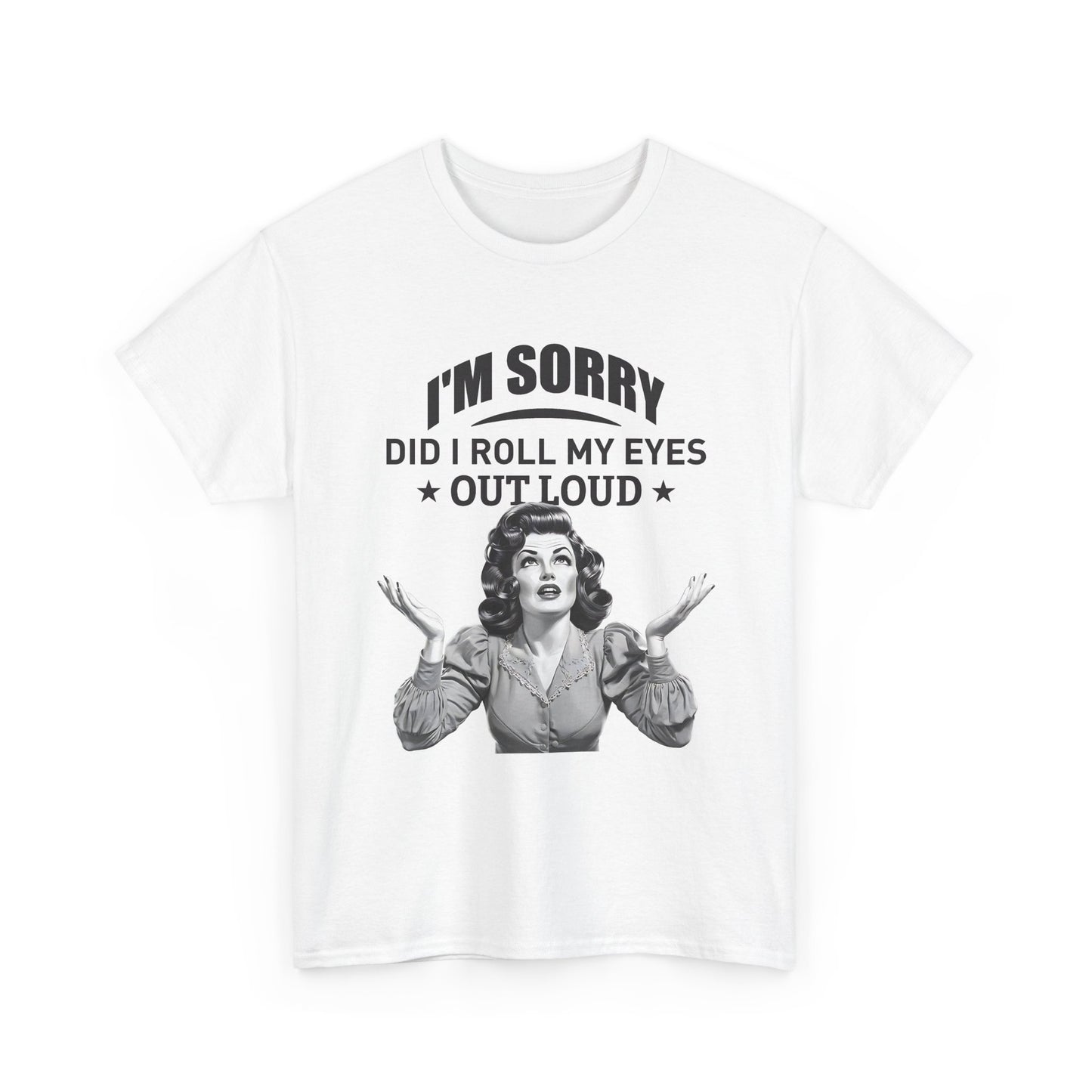 I’m Sorry Did I Roll My Eyes Out Loud Retro Graphic Tee