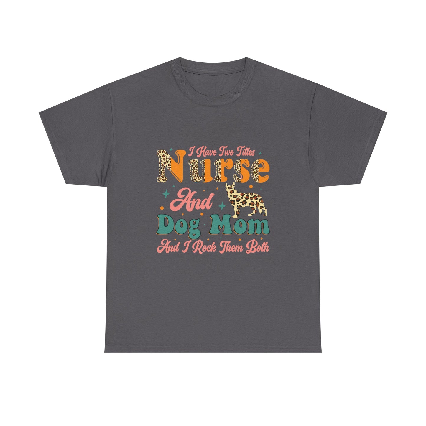 Nurse and Dog Mom Graphic Tee — "I Have Two Titles" Leopard Print