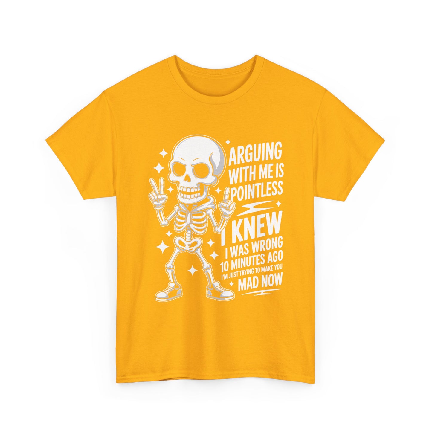 Funny Skeleton T‑Shirt — “Arguing With Me Is Pointless, I Knew I Was Wrong 10 Minutes Ago”