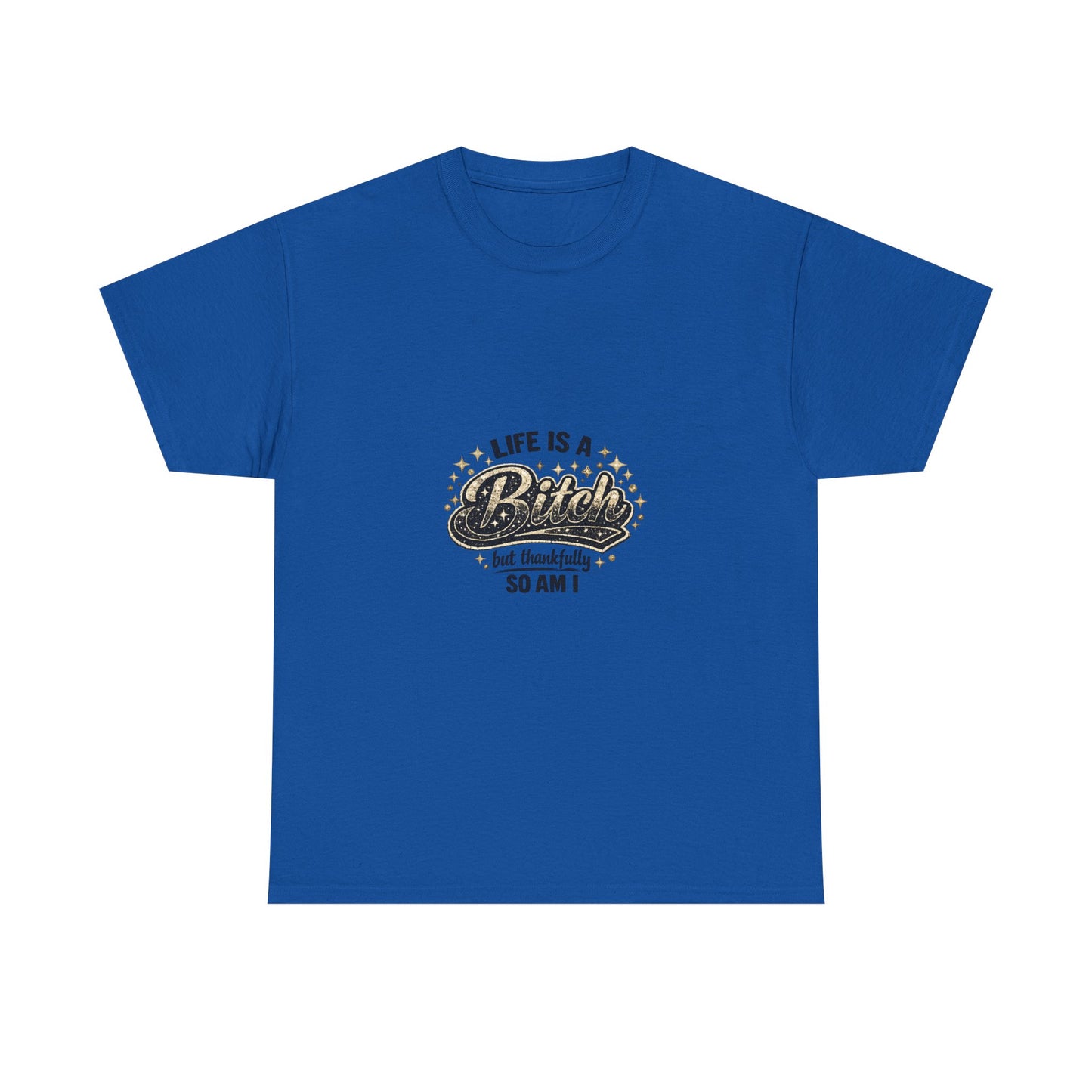 Graphic Tee — "Life Is a Bitch But Thankfully So Am I" Retro Statement T-Shirt