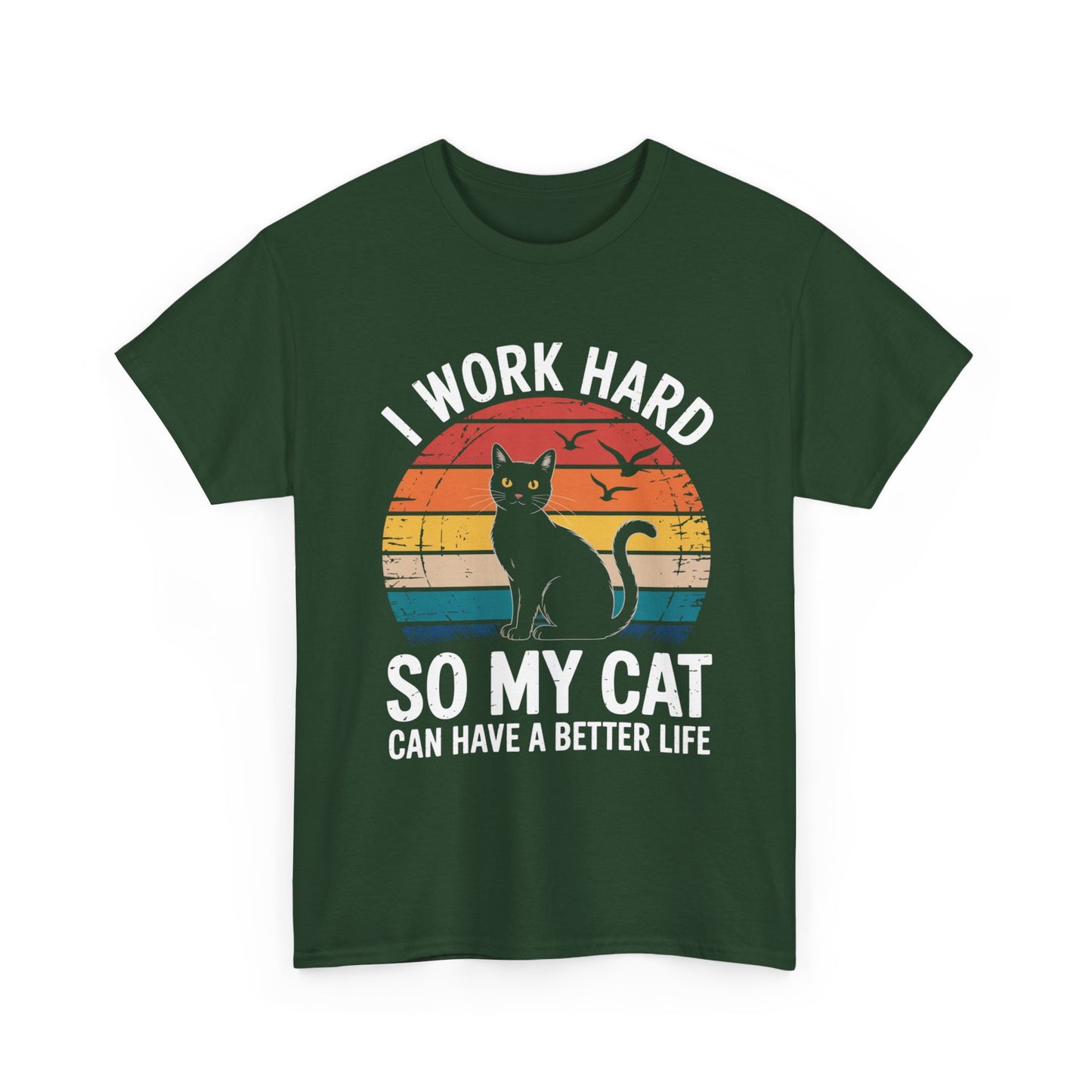 I Work Hard So My Cat Can Have a Better Life T-Shirt