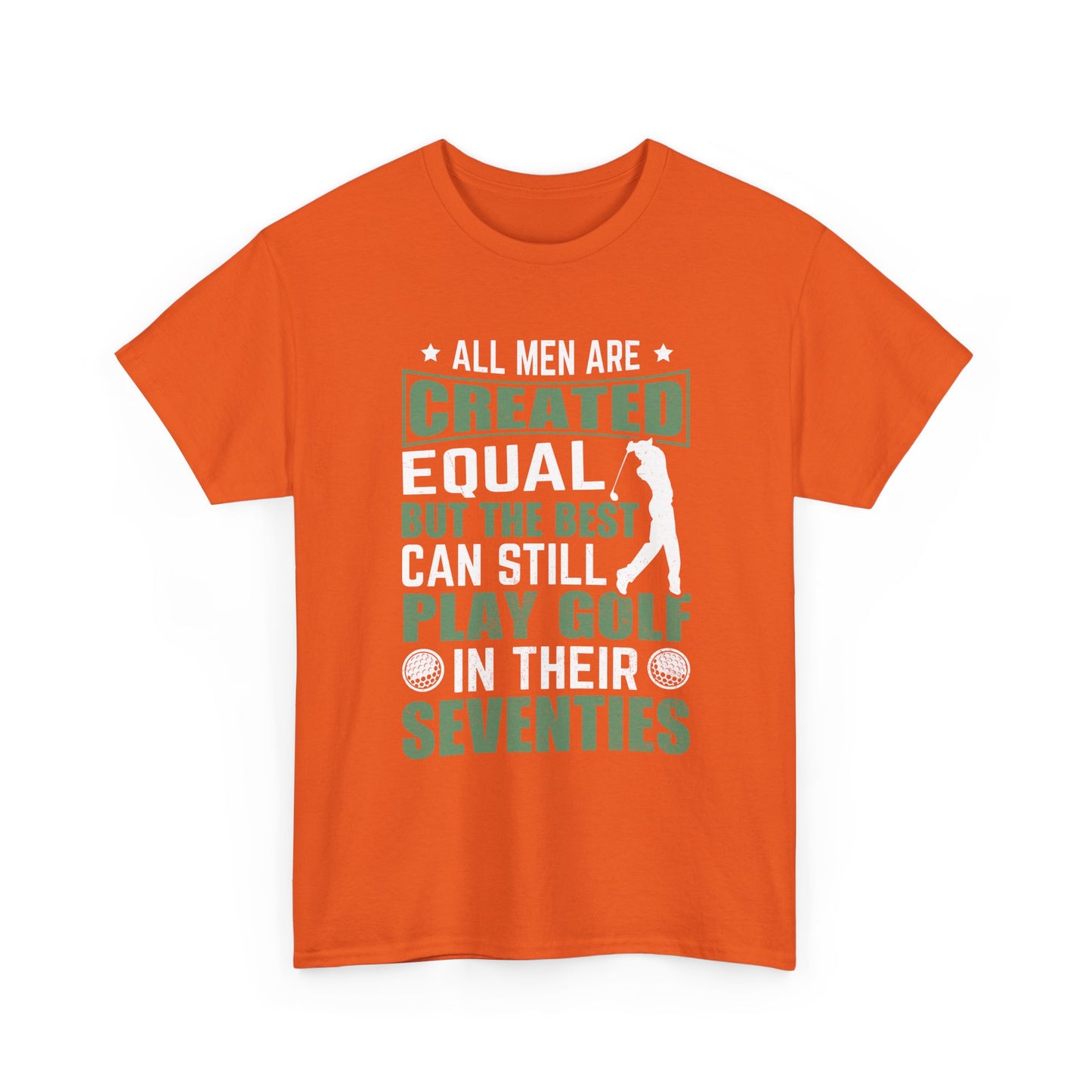 Golf Tee — "All Men Are Created Equal But The Best Can Still Play Golf In Their Seventies" Vintage-Style Shirt