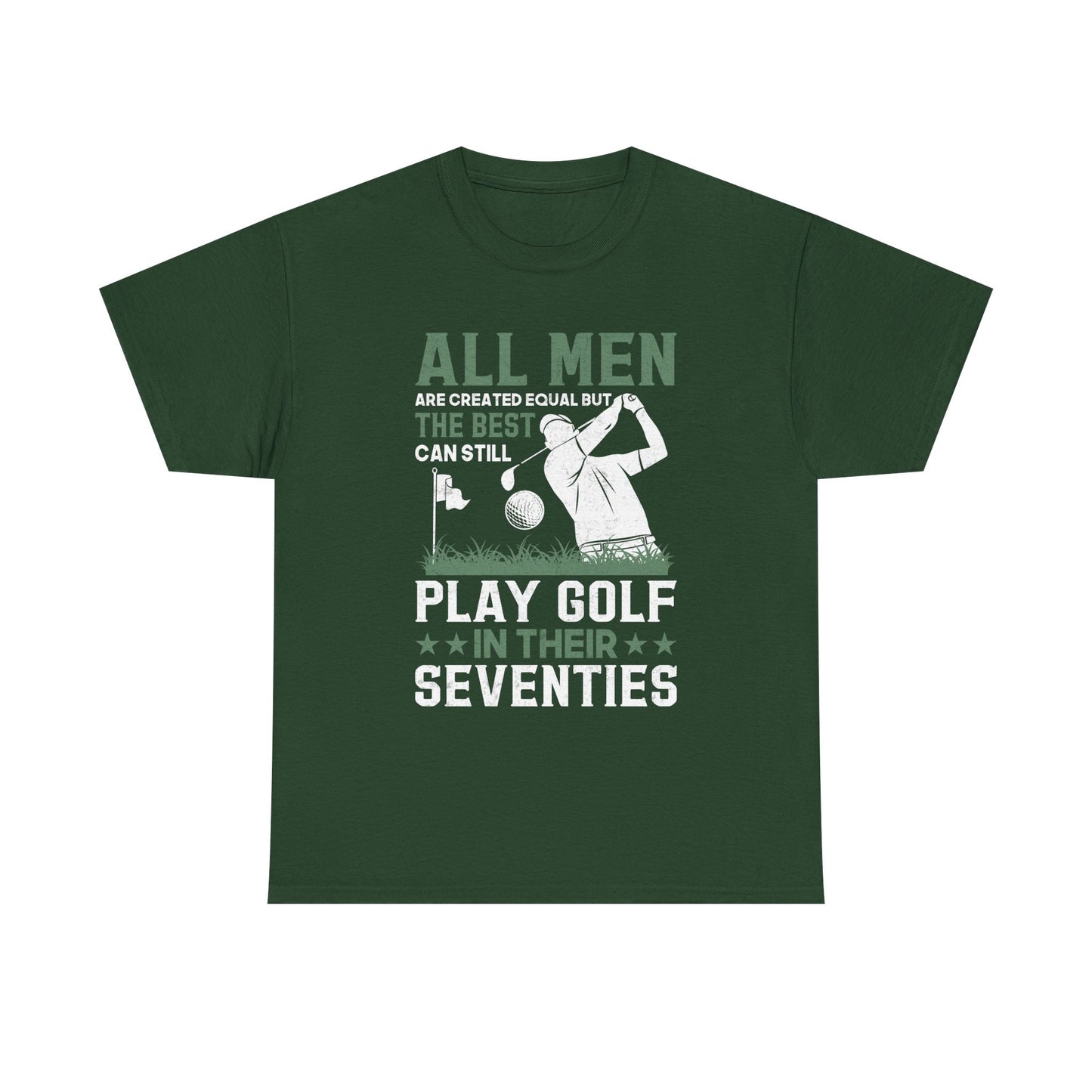 Golf Shirt for Men 70s: "All Men Are Created Equal But The Best Can Still Play Golf In Their Seventies" Tee