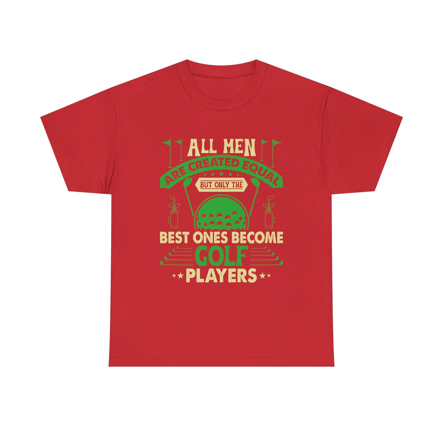 Golf Players T-Shirt — "All Men Are Created Equal But The Best Ones Become Golf Players" Funny Golf Tee